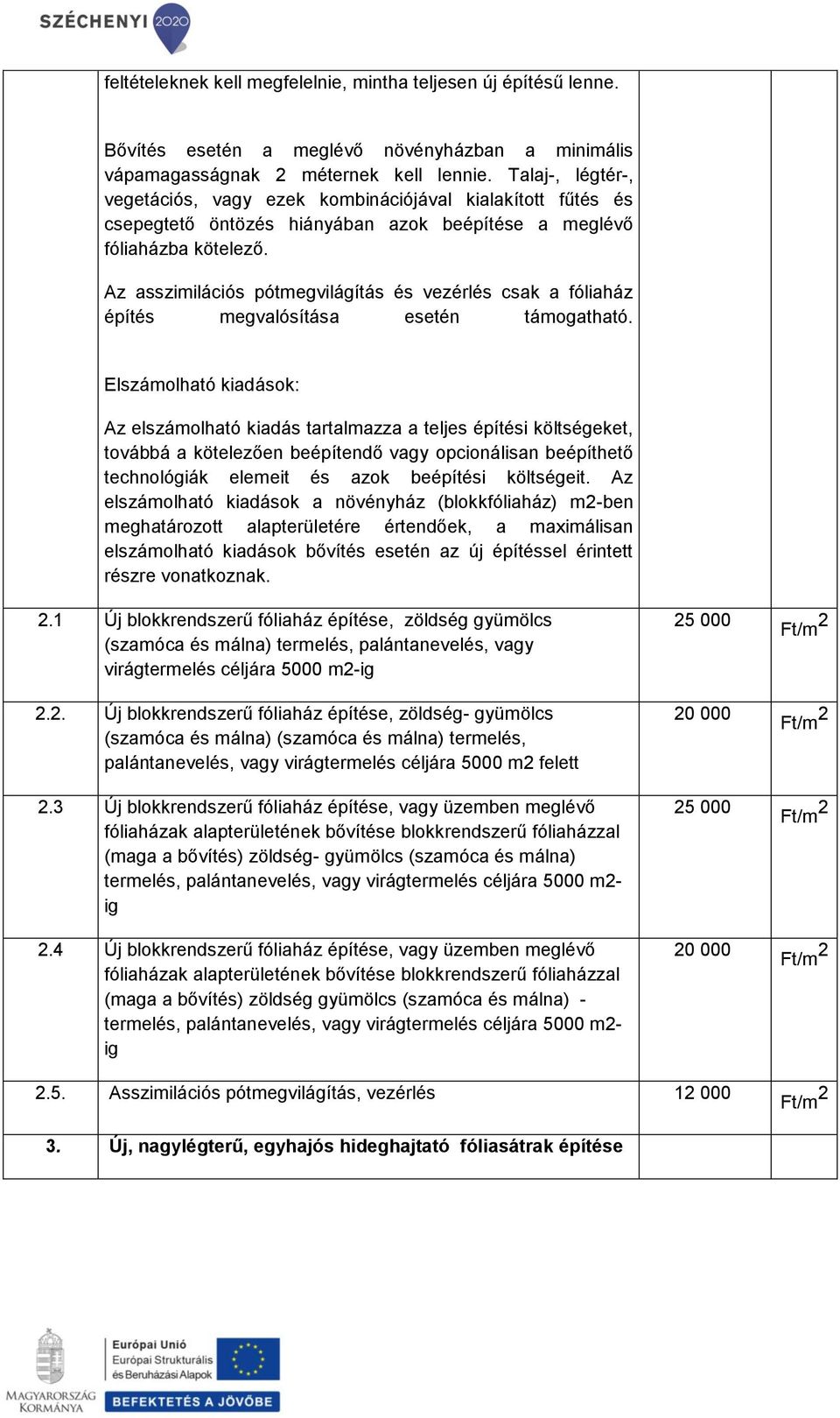 Az asszimilációs pótmegvilágítás és vezérlés csak a fóliaház építés megvalósítása esetén támogatható.