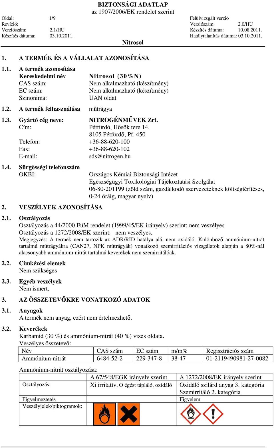 450 Telefon: +36-88-620-100 Fax: +36-88-620-102 E-mail: sds@nitrogen.hu 1.4. Sürgısségi telefonszám OKBI: 2.