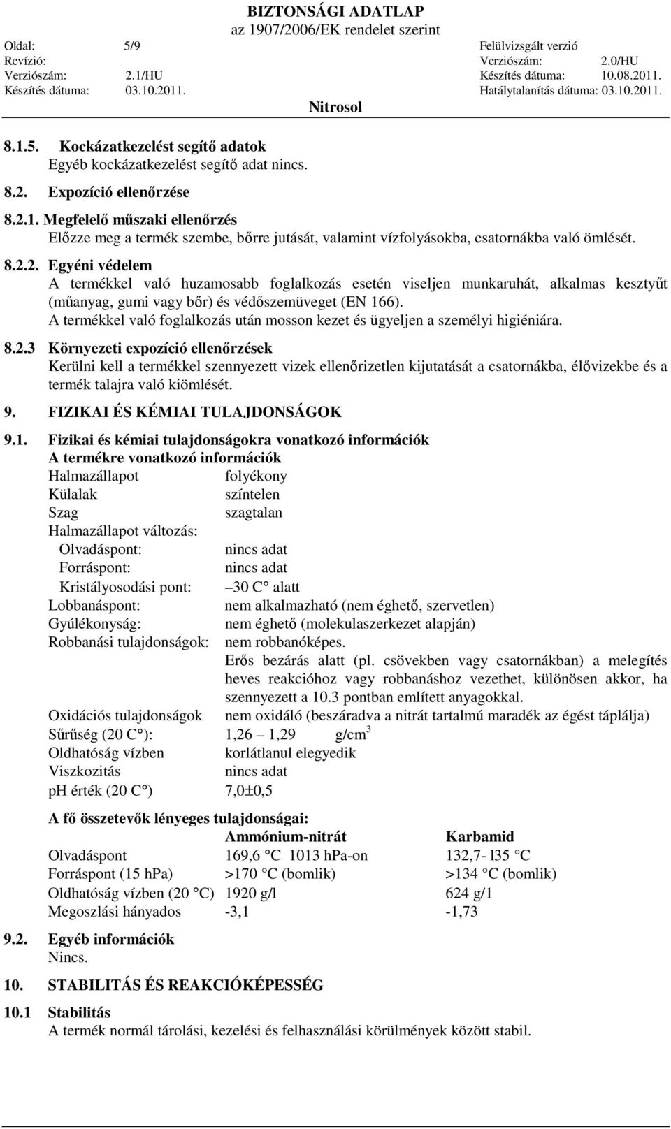 A termékkel való foglalkozás után mosson kezet és ügyeljen a személyi higiéniára. 8.2.