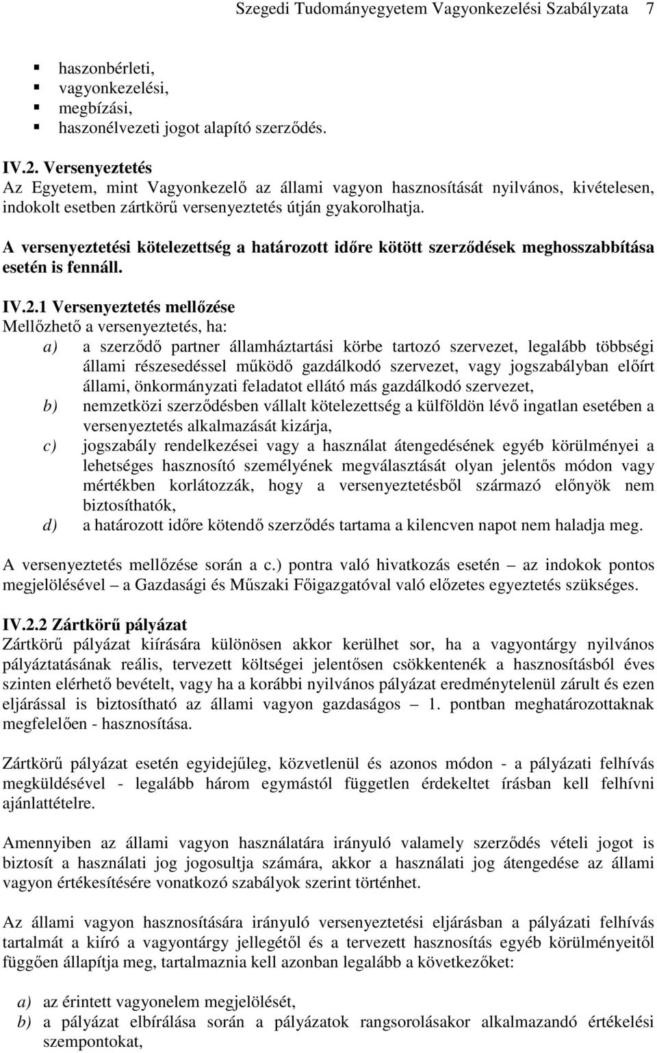 A versenyeztetési kötelezettség a határozott idıre kötött szerzıdések meghosszabbítása esetén is fennáll. IV.2.