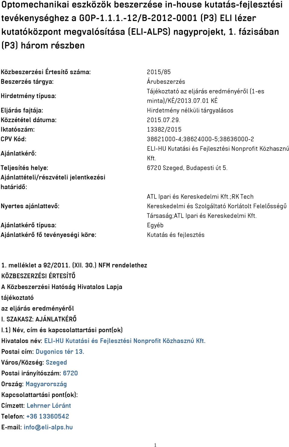 01 KÉ Eljárás fajtája: Hirdetmény nélküli tárgyalásos Közzététel dátuma: 2015.07.29.