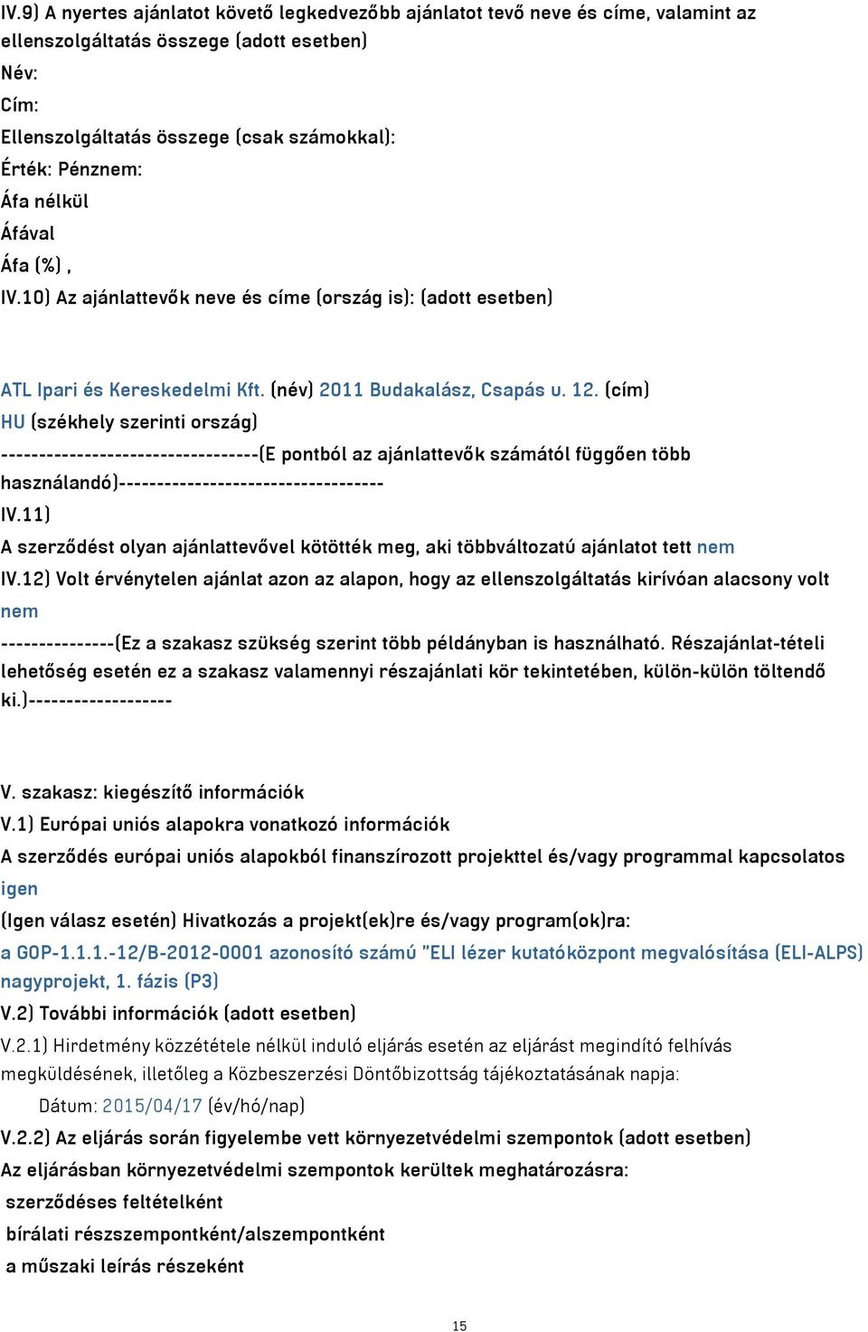 (cím) HU (székhely szerinti ország) ----------------------------------(E pontból az ajánlattevők számától függően több használandó)----------------------------------- IV.