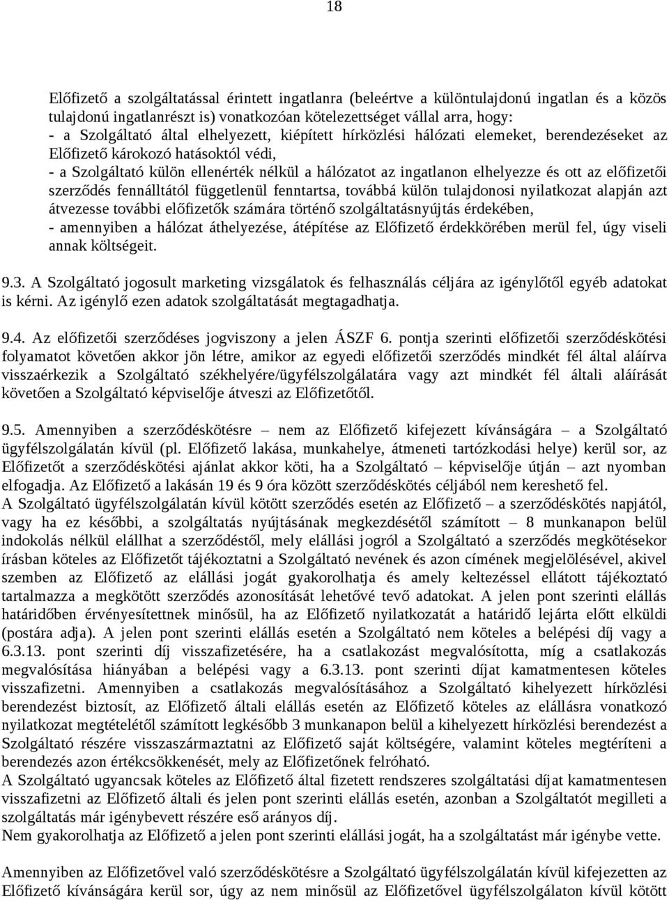 előfizetői szerződés fennálltától függetlenül fenntartsa, továbbá külön tulajdonosi nyilatkozat alapján azt átvezesse további előfizetők számára történő szolgáltatásnyújtás érdekében, - amennyiben a