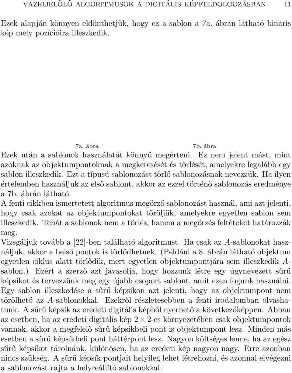 Ezt a típusú sablonozást törlő sablonozásnak nevezzük. Ha ilyen értelemben használjuk az első sablont, akkor az ezzel történő sablonozás eredménye a 7b. ábrán látható.