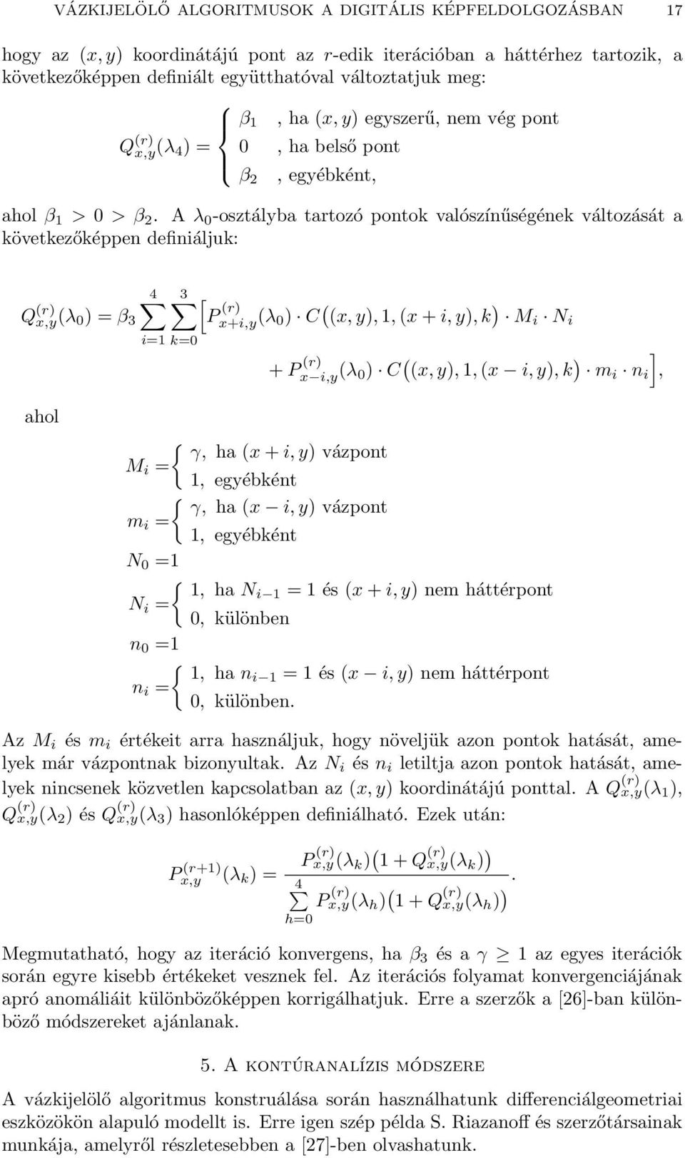 A λ 0 -osztályba tartozó pontok valószínűségének változását a következőképpen definiáljuk: Q (r) x,y(λ 0 ) = β 3 ahol 4 i=1 k=0 3 [ P (r) x+i,y (λ 0) C ( (x, y), 1, (x + i, y), k ) M i N i + P (r) x