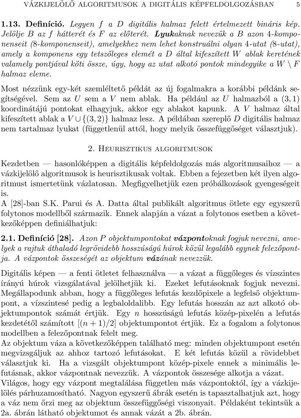 valamely pontjával köti össze, úgy, hogy az utat alkotó pontok mindegyike a W \ F halmaz eleme. Most nézzünk egy-két szemléltető példát az új fogalmakra a korábbi példánk segítségével.