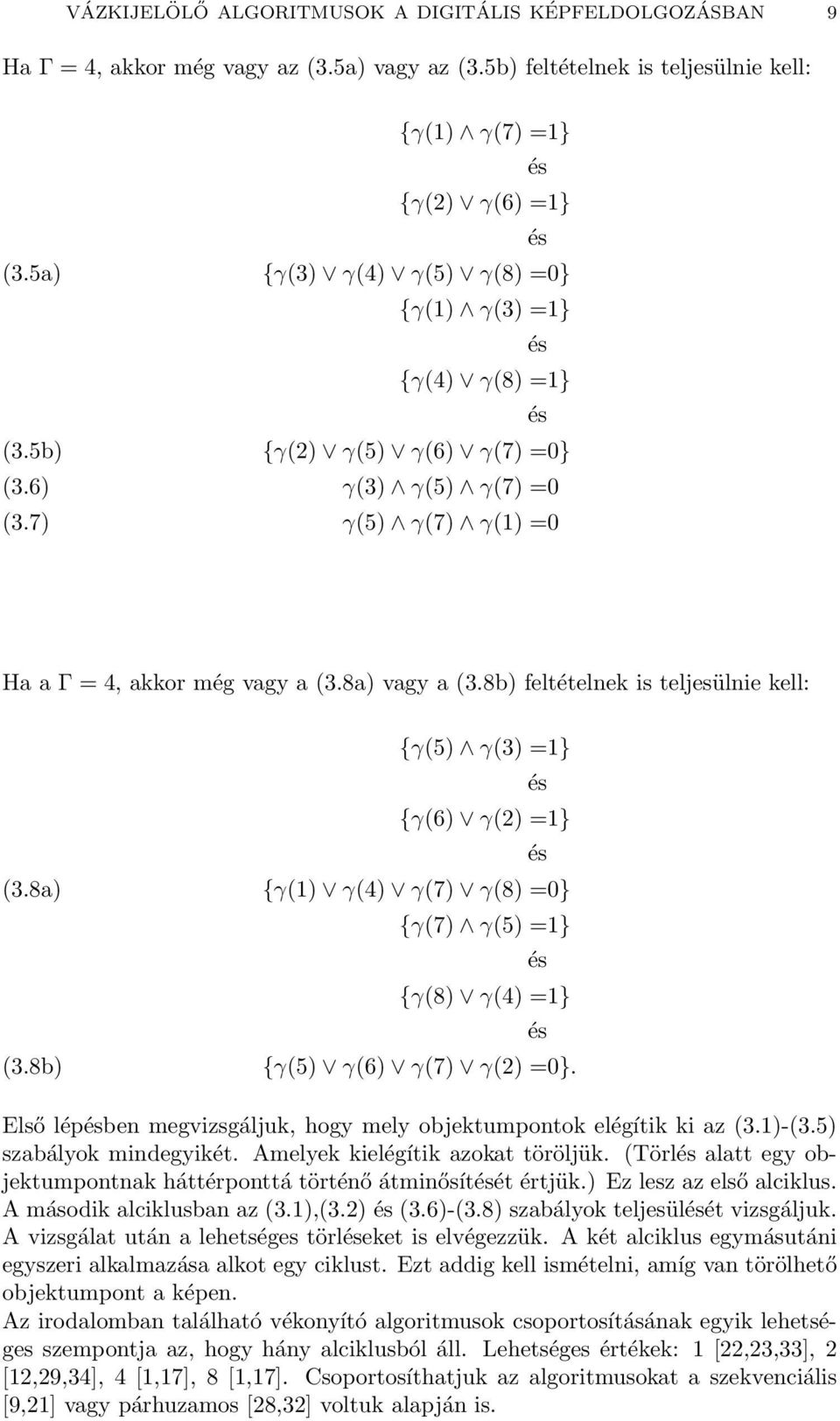 8a) vagy a (3.8b) feltételnek is teljesülnie kell: (3.8a) (3.8b) {γ(5) γ(3) =1} és {γ(6) γ(2) =1} és {γ(1) γ(4) γ(7) γ(8) =0} {γ(7) γ(5) =1} és {γ(8) γ(4) =1} és {γ(5) γ(6) γ(7) γ(2) =0}.