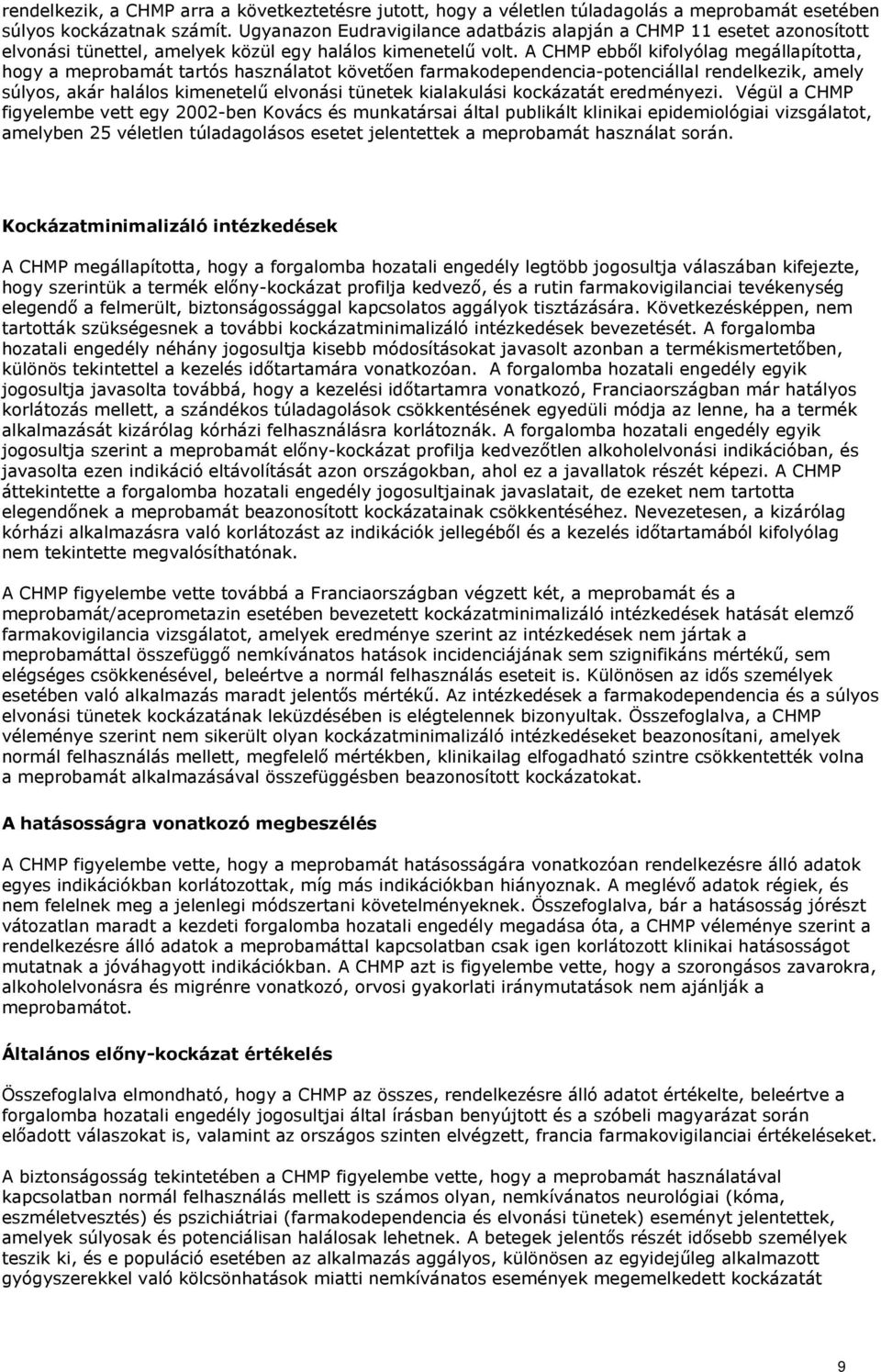 A CHMP ebből kifolyólag megállapította, hogy a meprobamát tartós használatot követően farmakodependencia-potenciállal rendelkezik, amely súlyos, akár halálos kimenetelű elvonási tünetek kialakulási