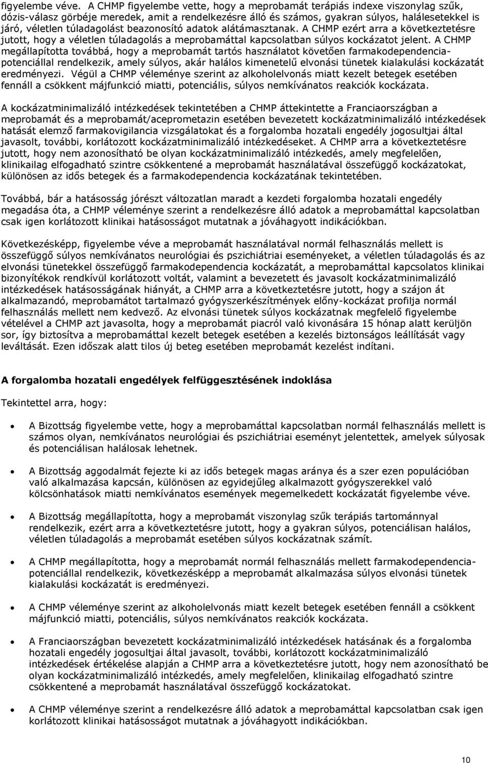 túladagolást beazonosító adatok alátámasztanak. A CHMP ezért arra a következtetésre jutott, hogy a véletlen túladagolás a meprobamáttal kapcsolatban súlyos kockázatot jelent.