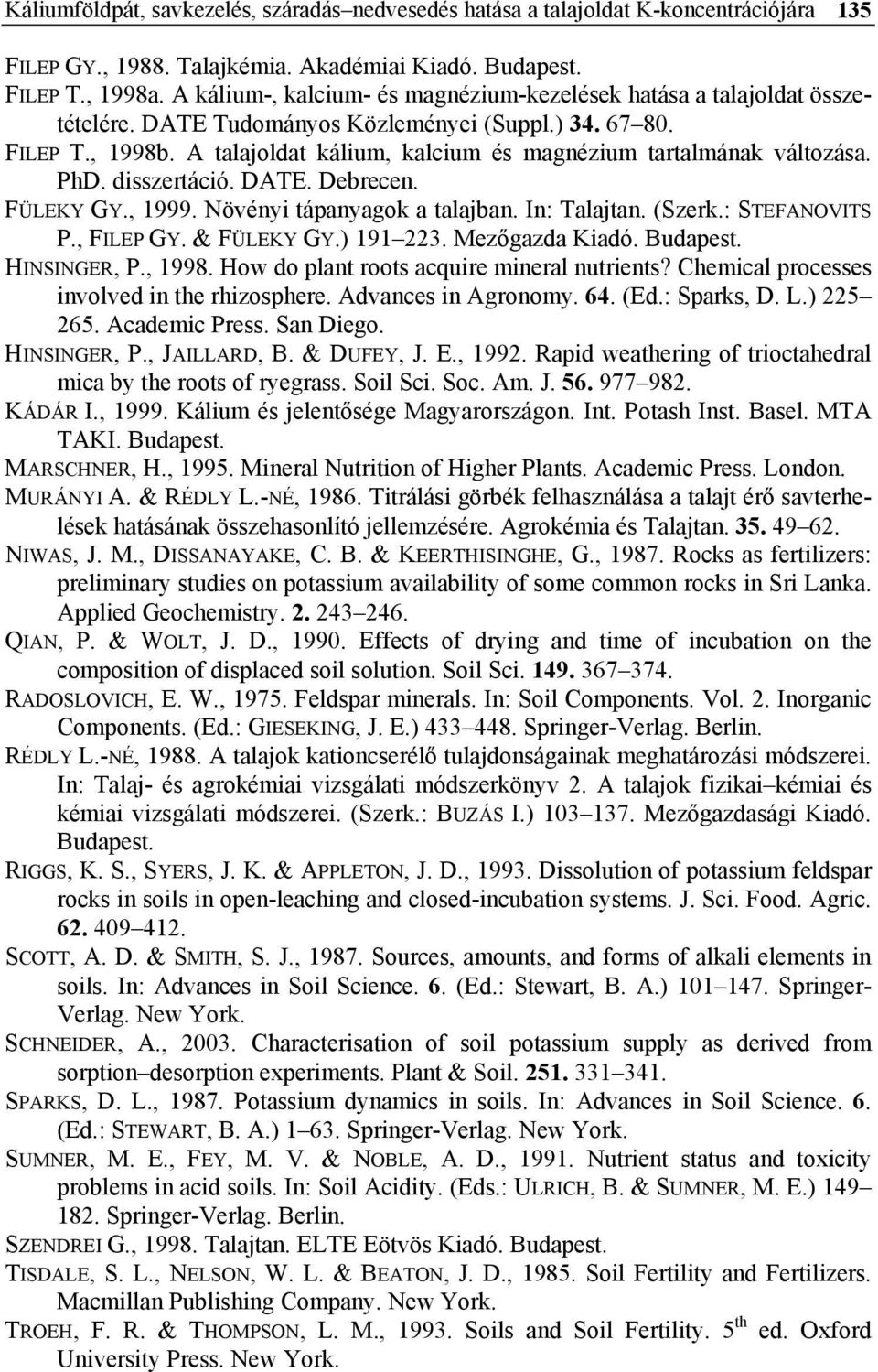 A talajoldat kálium, kalcium és magnézium tartalmának változása. PhD. disszertáció. DATE. Debrecen. FÜLEKY GY., 1999. Növényi tápanyagok a talajban. In: Talajtan. (Szerk.: STEFANOVITS P., FILEP GY.