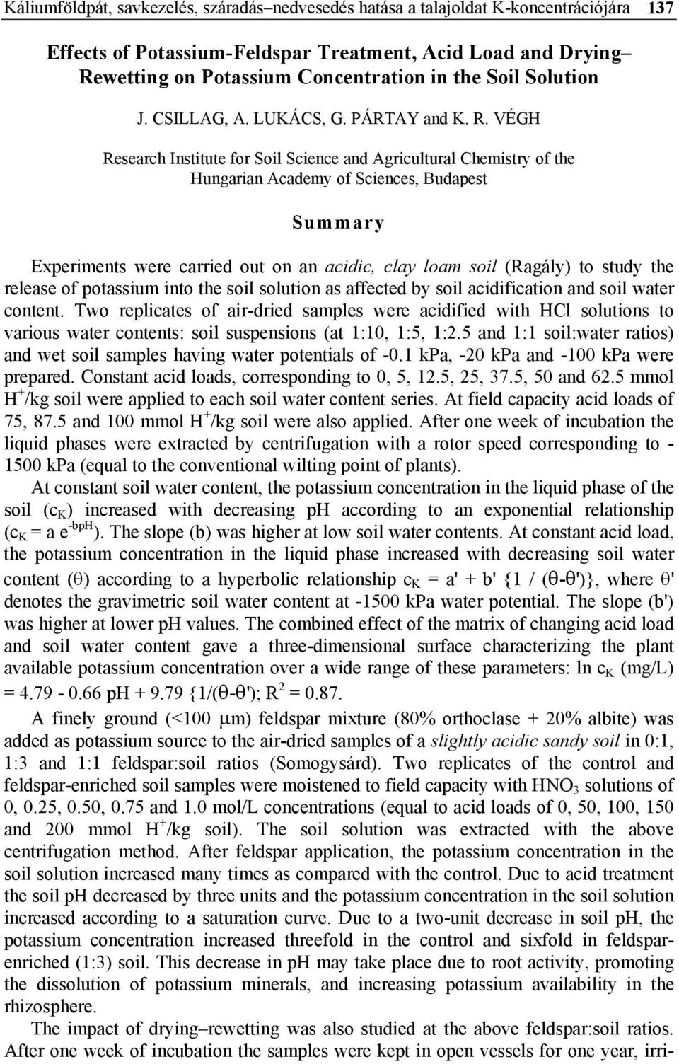 VÉGH Research Institute for Soil Science and Agricultural Chemistry of the Hungarian Academy of Sciences, Budapest Summary Experiments were carried out on an acidic, clay loam soil (Ragály) to study