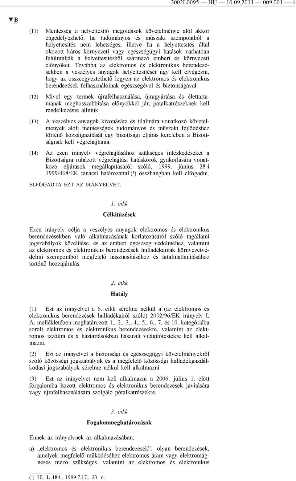 káros környezeti vagy egészségügyi hatások várhatóan felülmúlják a helyettesítésből származó emberi és környezeti előnyöket.