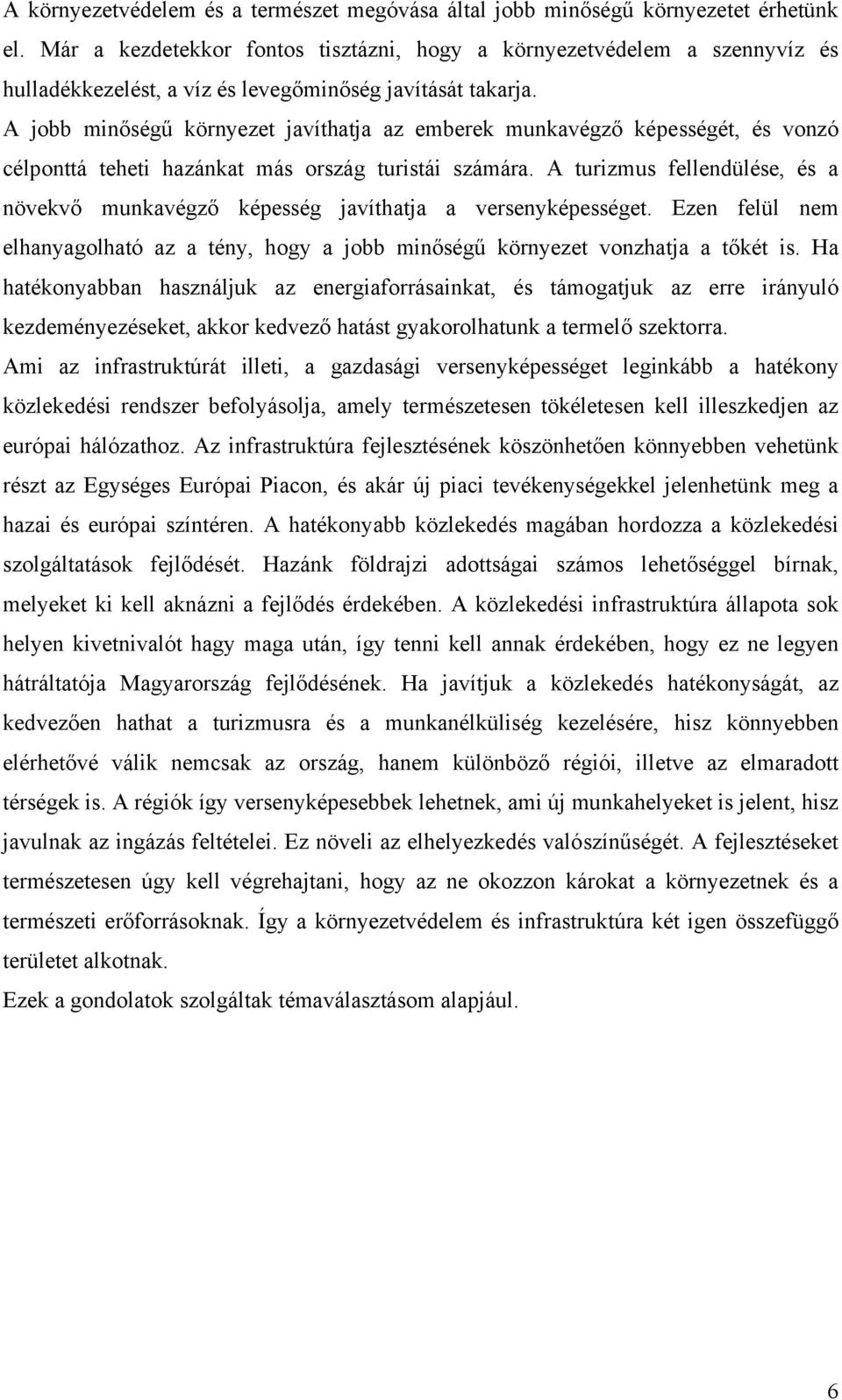 A jobb minőségű környezet javíthatja az emberek munkavégző képességét, és vonzó célponttá teheti hazánkat más ország turistái számára.