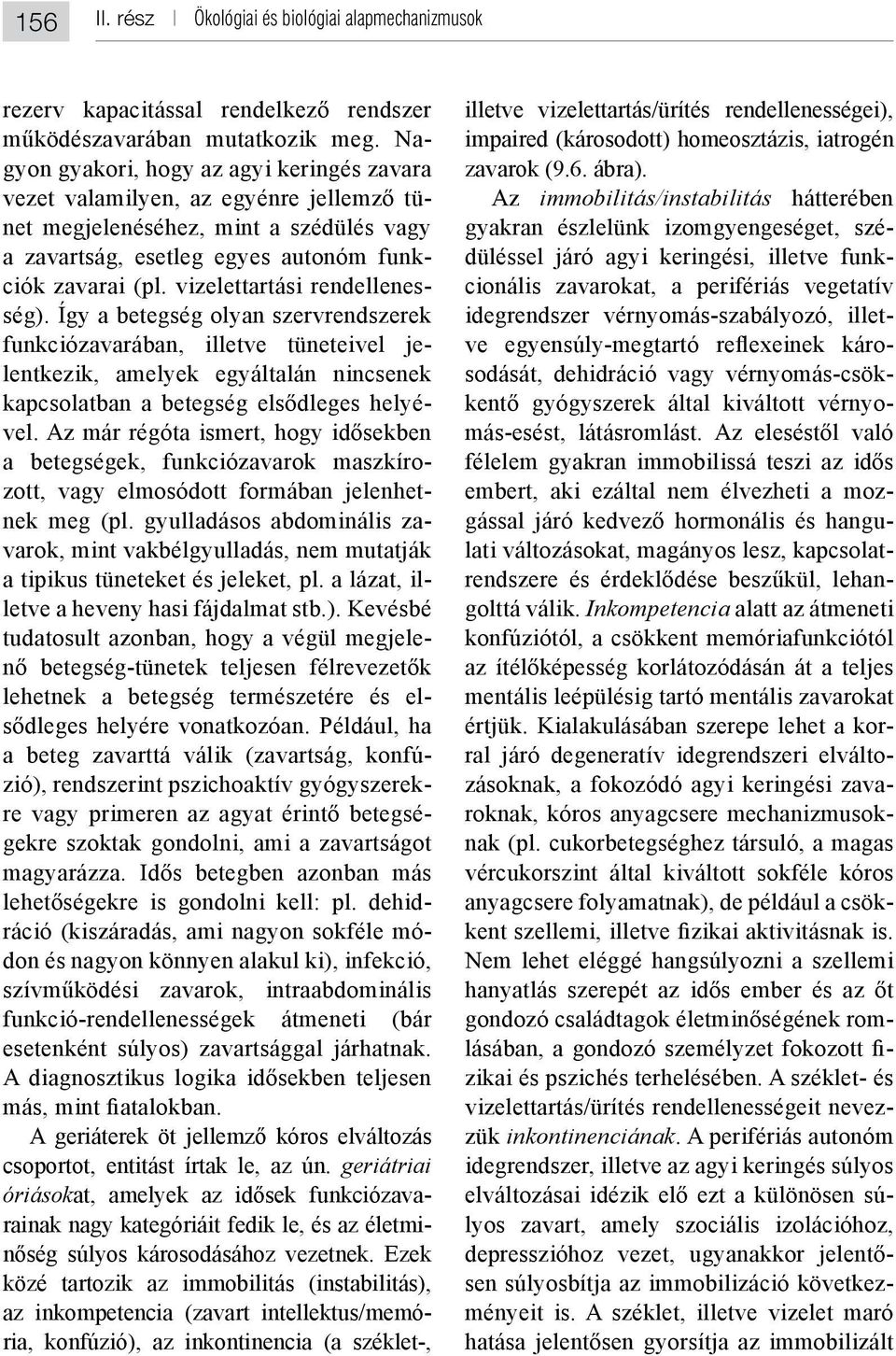 betegség természetére és el- - gekre szoktak gondolni, ami a zavartságot - - geriátriai óriások rainak nagy kategóriáit fedik le, és az életmi- - Az immobilitás/instabilitás hátterében - -