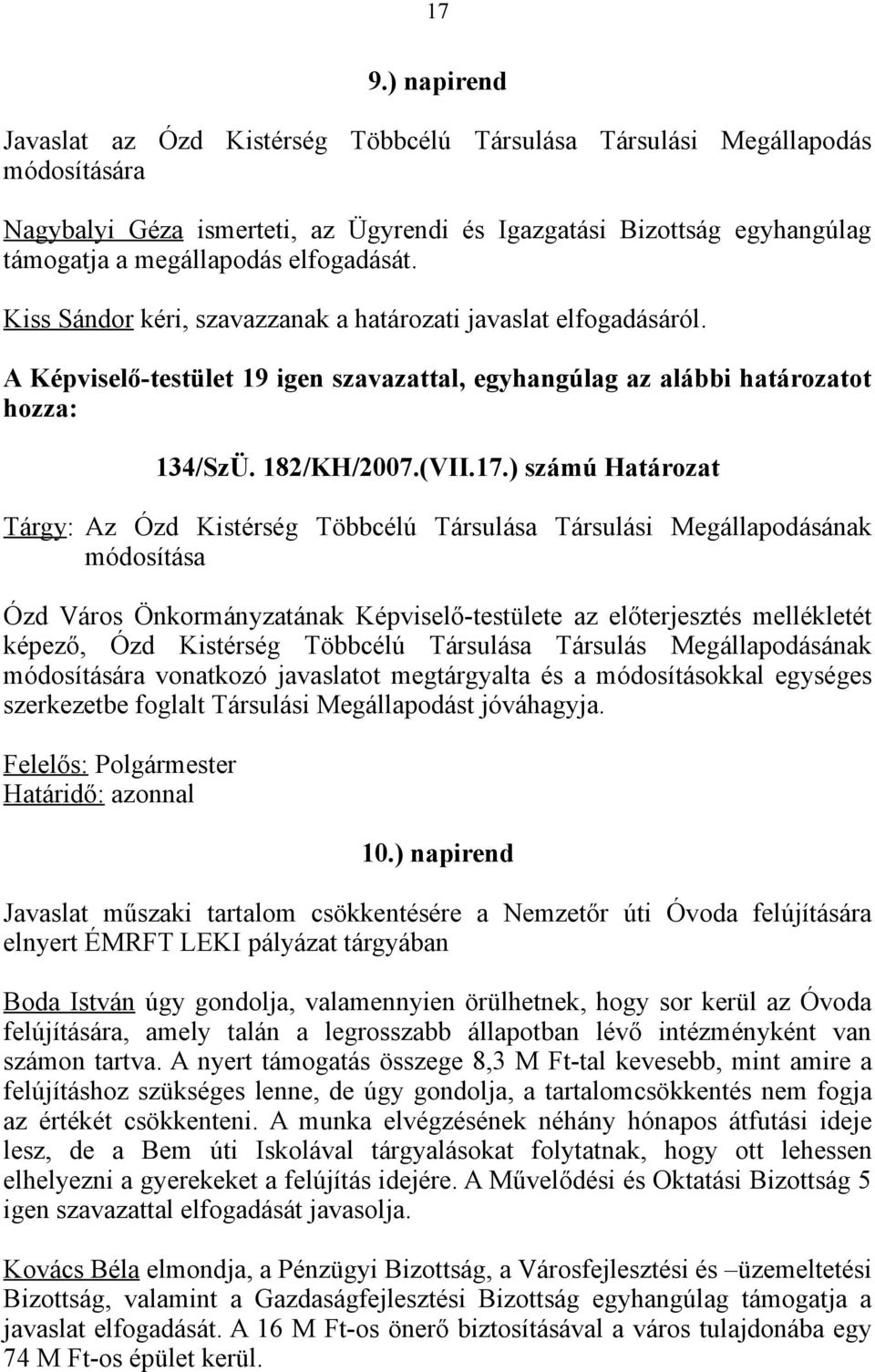 ) számú Határozat Tárgy: Az Ózd Kistérség Többcélú Társulása Társulási Megállapodásának módosítása Ózd Város Önkormányzatának Képviselő-testülete az előterjesztés mellékletét képező, Ózd Kistérség