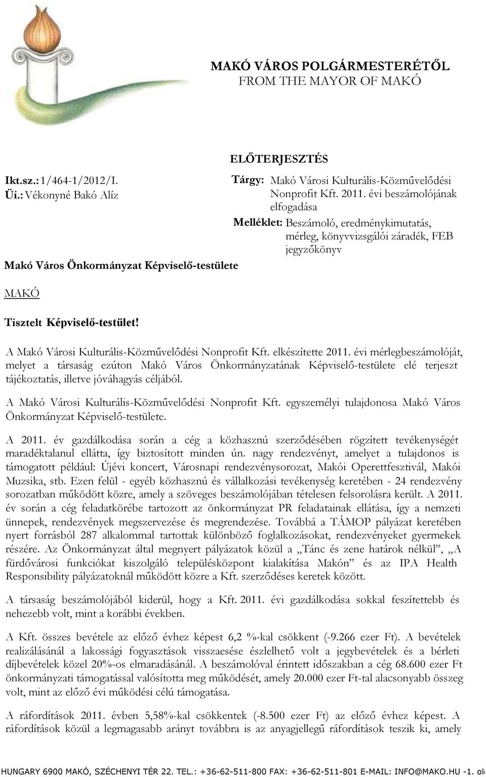 évi beszámolójának elfogadása Melléklet: Beszámoló, eredménykimutatás, mérleg, könyvvizsgálói záradék, FEB jegyzőkönyv Tisztelt Képviselő-testület!