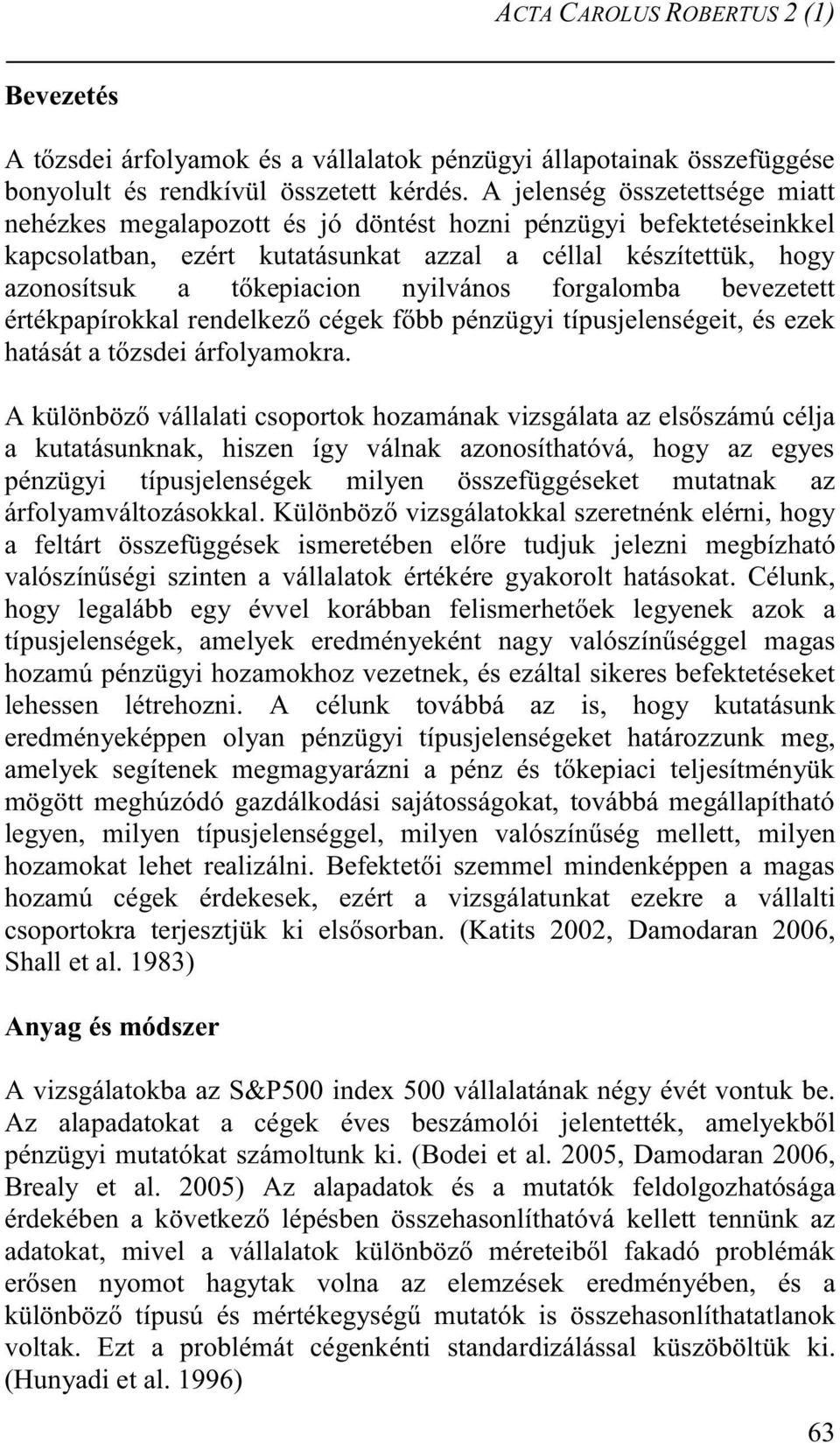 nyilvános forgalomba bevezetett értékpapírokkal rendelkező cégek főbb pénzügyi típusjelenségeit, és ezek hatását a tőzsdei árfolyamokra.