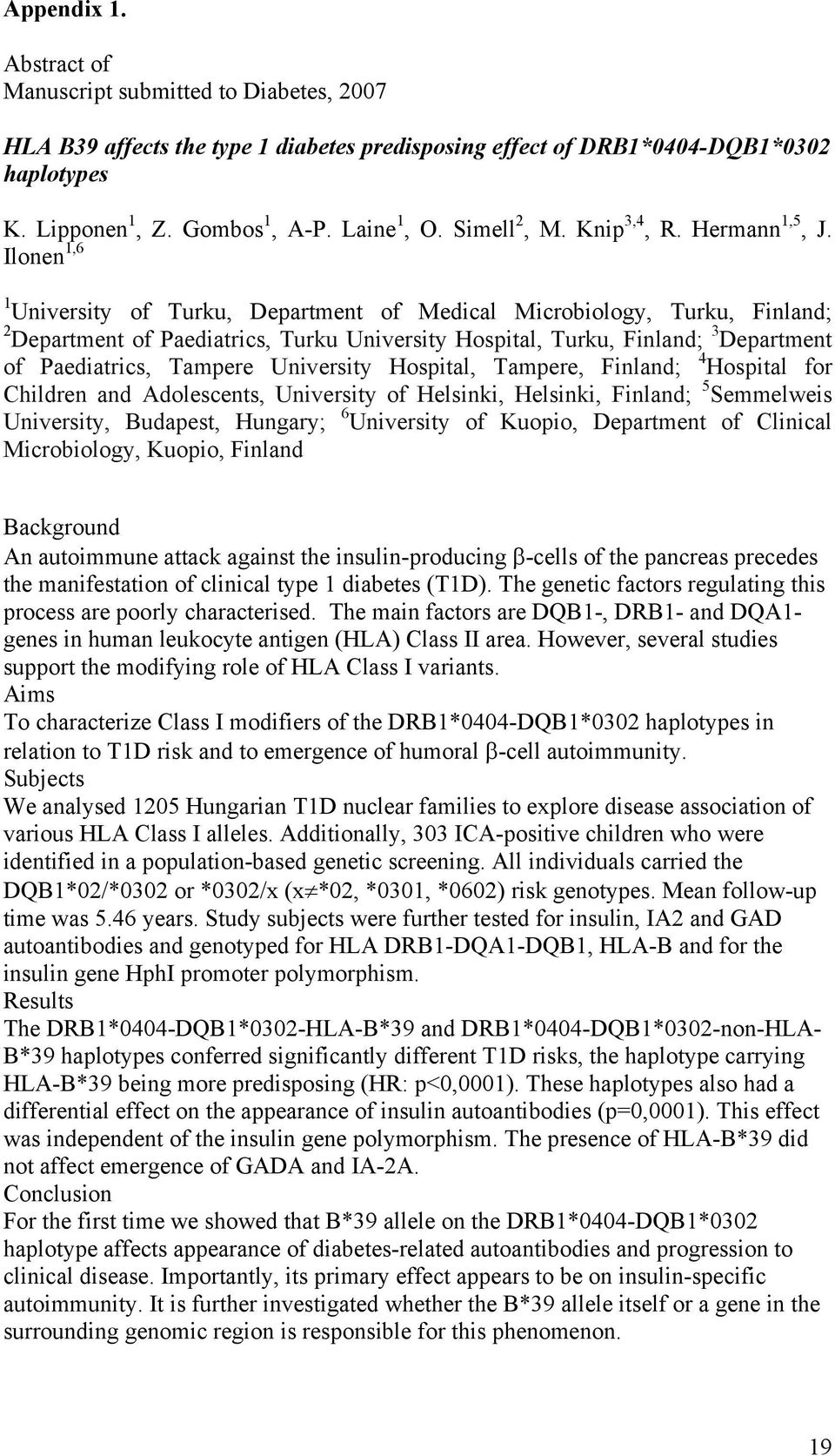 Ilonen 1,6 1 University of Turku, Department of Medical Microbiology, Turku, Finland; 2 Department of Paediatrics, Turku University Hospital, Turku, Finland; 3 Department of Paediatrics, Tampere