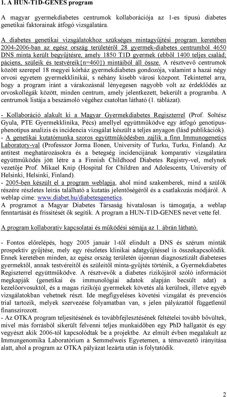 T1D gyermek (ebből 1400 teljes család; páciens, szüleik és testvéreik{n=460}) mintáiból áll össze.