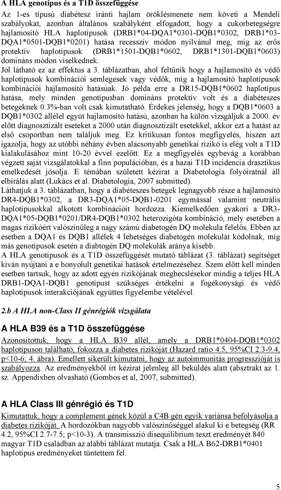 DRB1*1301-DQB1*0603) domináns módon viselkednek. Jól látható ez az effektus a 3.