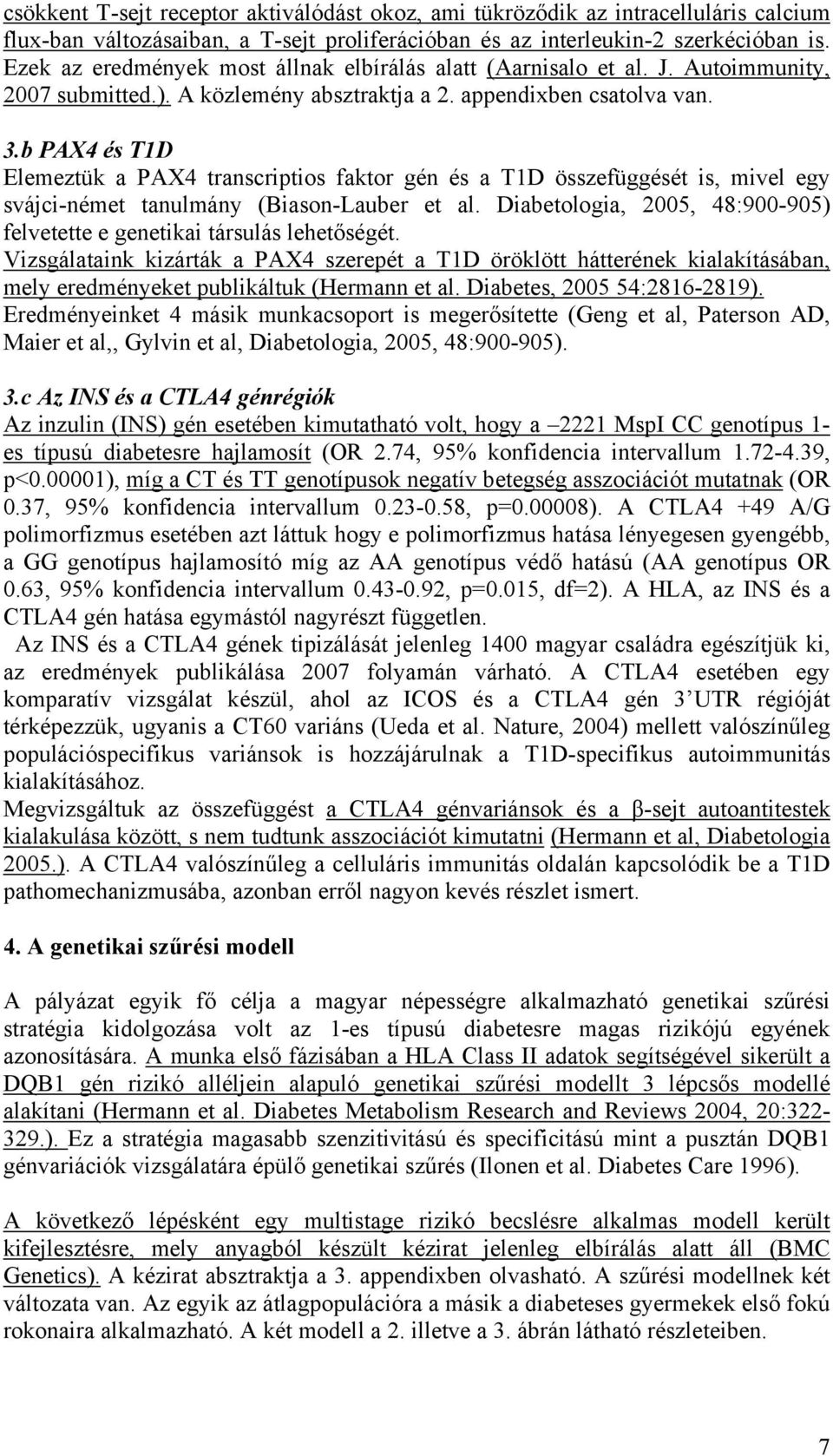 b PAX4 és T1D Elemeztük a PAX4 transcriptios faktor gén és a T1D összefüggését is, mivel egy svájci-német tanulmány (Biason-Lauber et al.