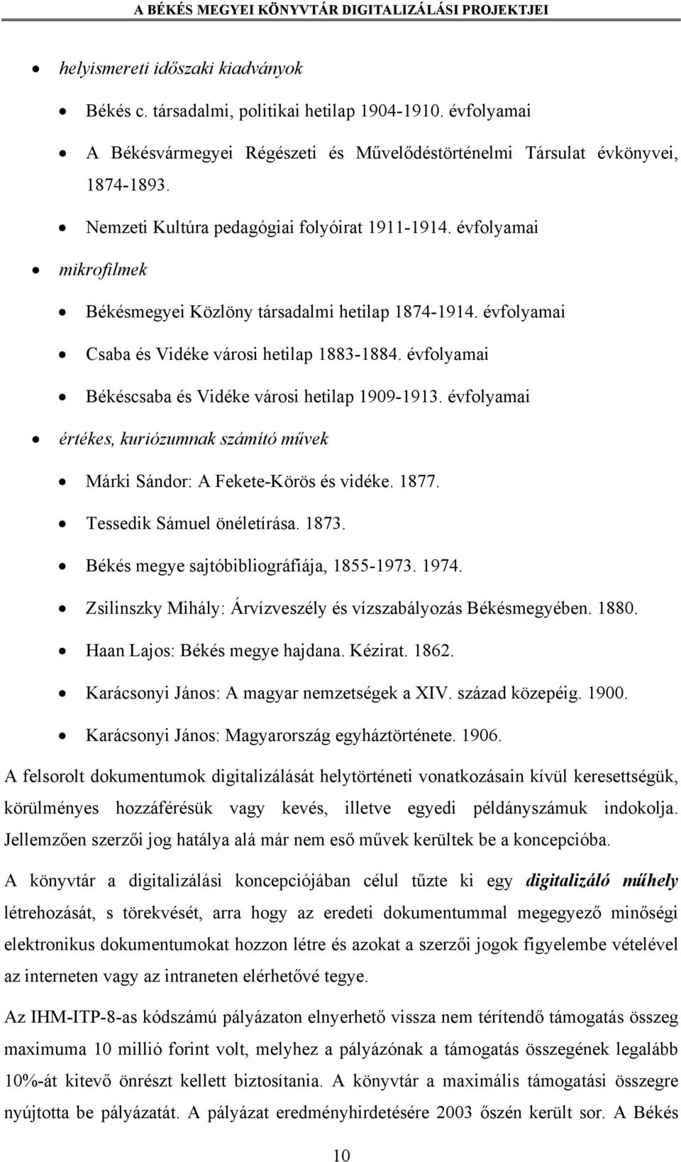 évfolyamai Békéscsaba és Vidéke városi hetilap 1909-1913. évfolyamai értékes, kuriózumnak számító művek Márki Sándor: A Fekete-Körös és vidéke. 1877. Tessedik Sámuel önéletírása. 1873.