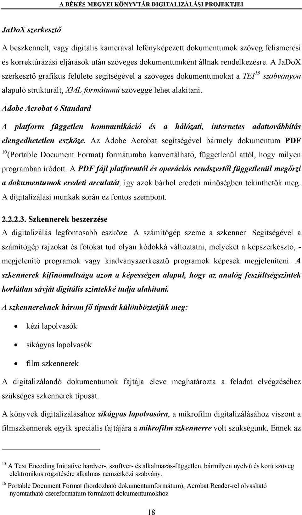 Adobe Acrobat 6 Standard A platform független kommunikáció és a hálózati, internetes adattovábbítás elengedhetetlen eszköze.