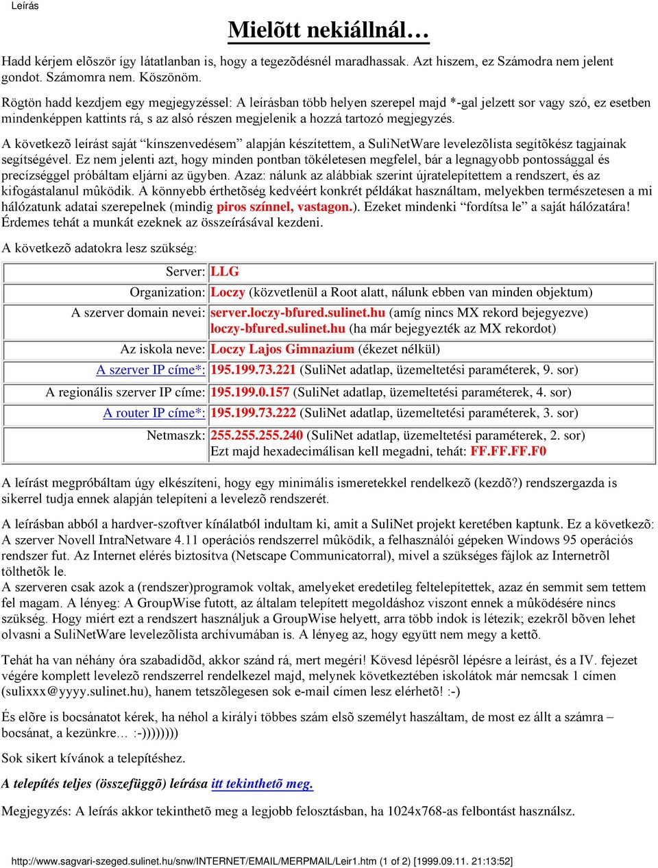 A következõ leírást saját kínszenvedésem alapján készítettem, a SuliNetWare levelezõlista segítõkész tagjainak segítségével.