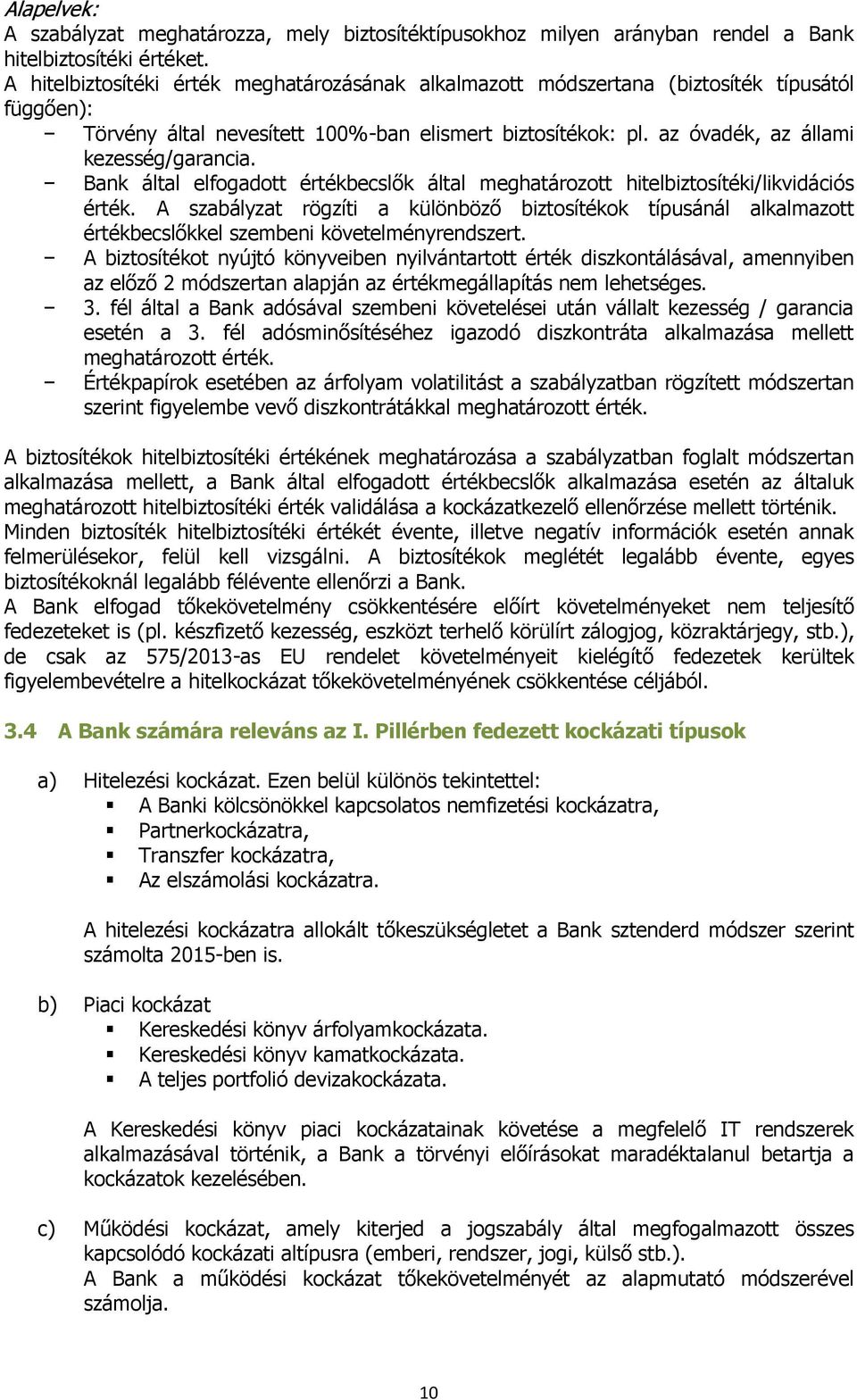 Bank által elfogadott értékbecslők által meghatározott hitelbiztosítéki/likvidációs érték.