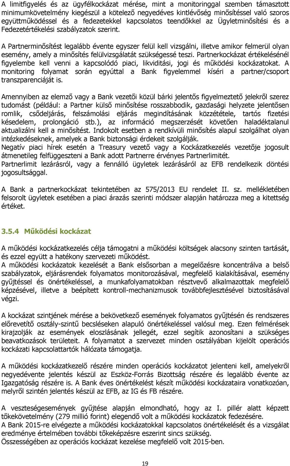 A Partnerminősítést legalább évente egyszer felül kell vizsgálni, illetve amikor felmerül olyan esemény, amely a minősítés felülvizsgálatát szükségessé teszi.