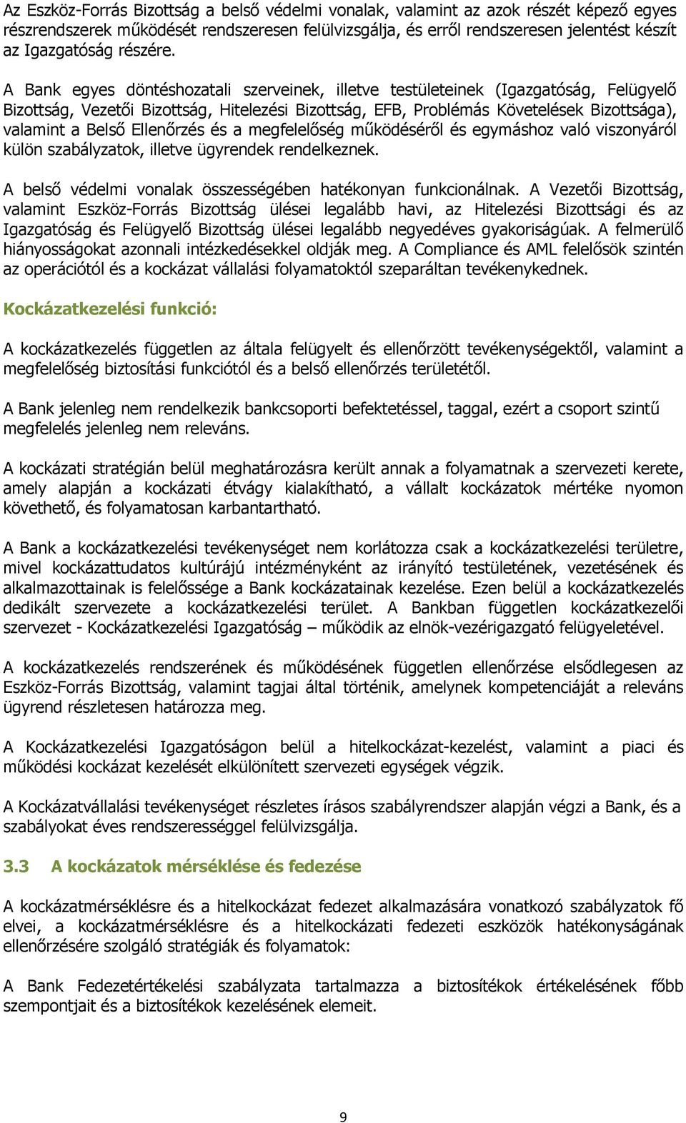 A Bank egyes döntéshozatali szerveinek, illetve testületeinek (Igazgatóság, Felügyelő Bizottság, Vezetői Bizottság, Hitelezési Bizottság, EFB, Problémás Követelések Bizottsága), valamint a Belső