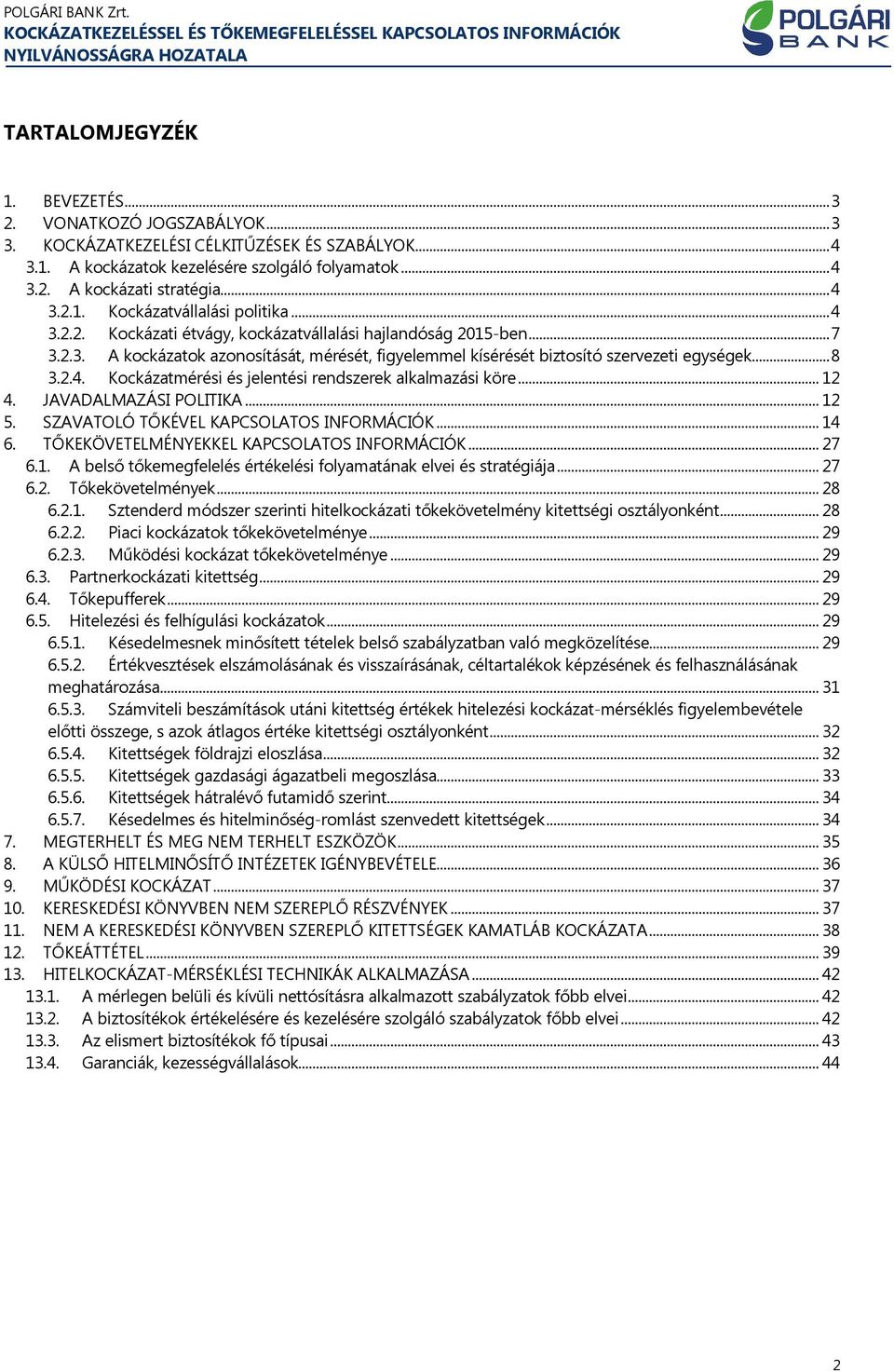 .. 8 3.2.4. Kockázatmérési és jelentési rendszerek alkalmazási köre... 12 4. JAVADALMAZÁSI POLITIKA... 12 5. SZAVATOLÓ TŐKÉVEL KAPCSOLATOS INFORMÁCIÓK... 14 6.