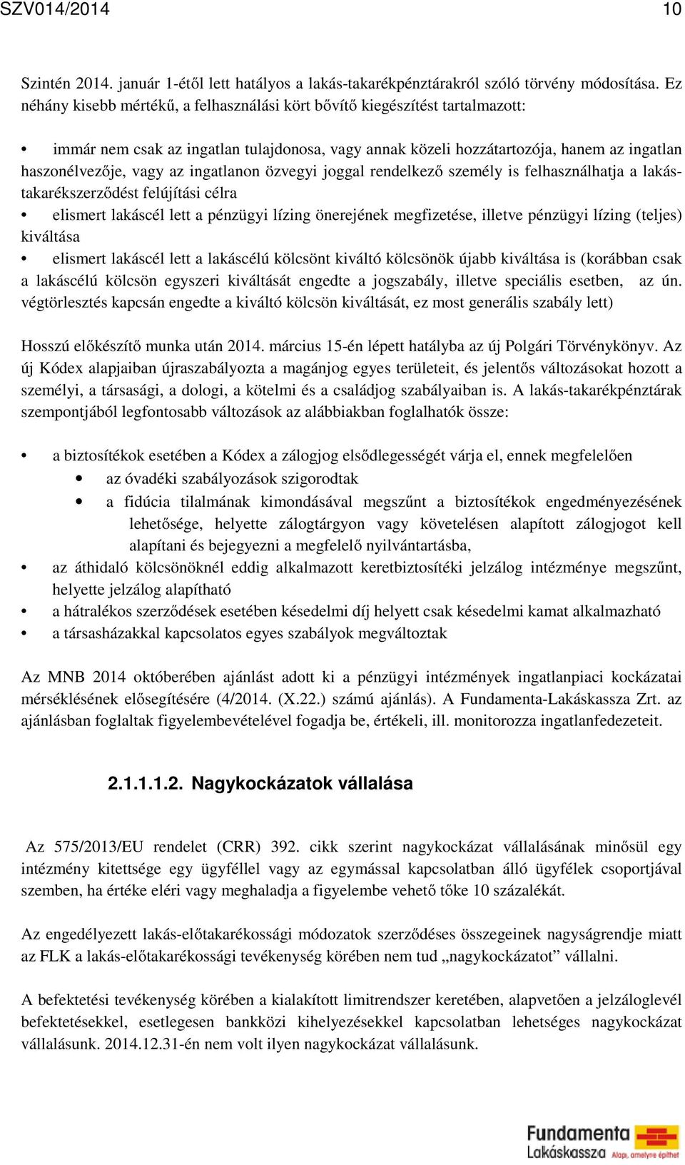 ingatlanon özvegyi joggal rendelkező személy is felhasználhatja a lakástakarékszerződést felújítási célra elismert lakáscél lett a pénzügyi lízing önerejének megfizetése, illetve pénzügyi lízing