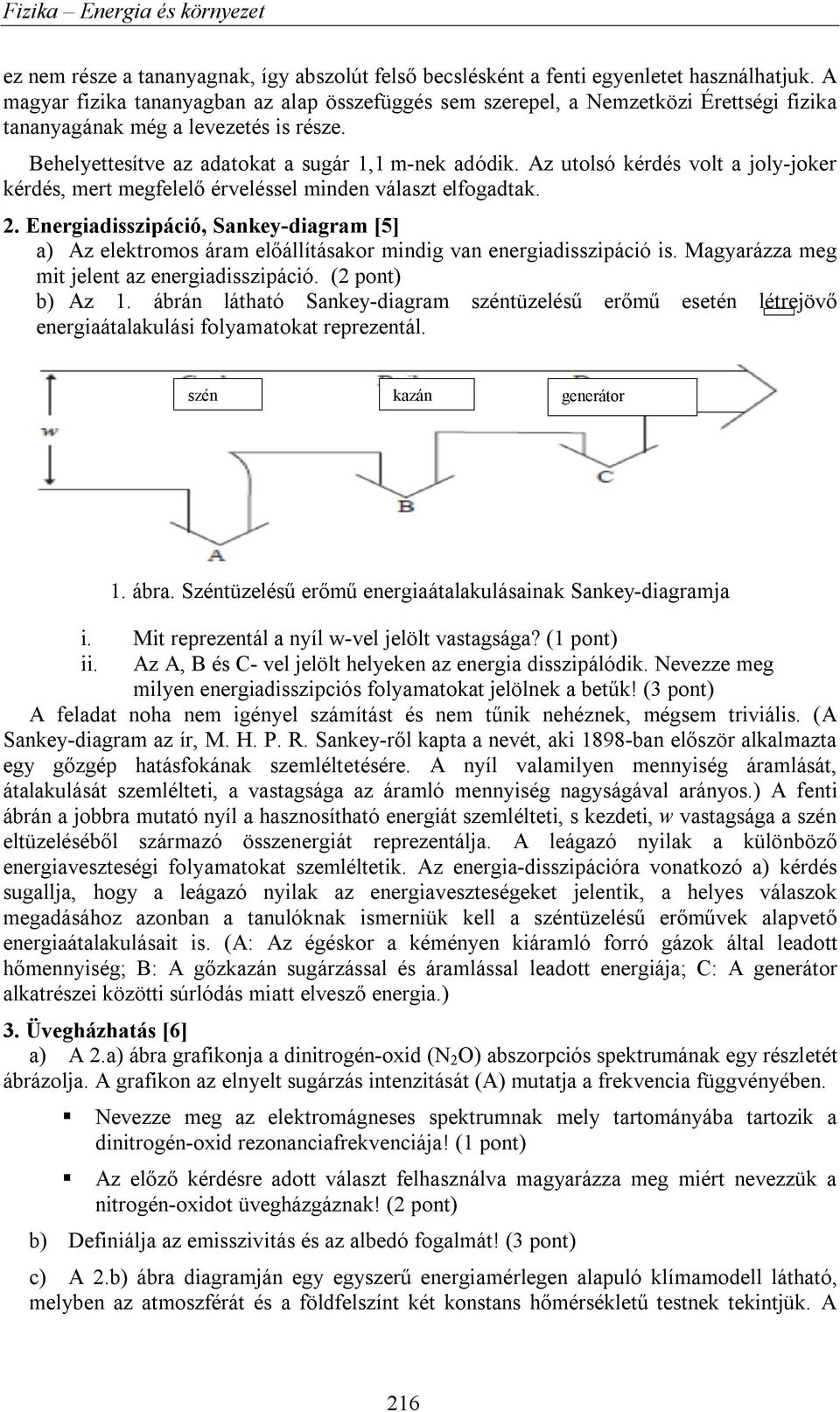 Az utolsó kérdés volt a joly-joker kérdés, mert megfelelő érveléssel minden választ elfogadtak.