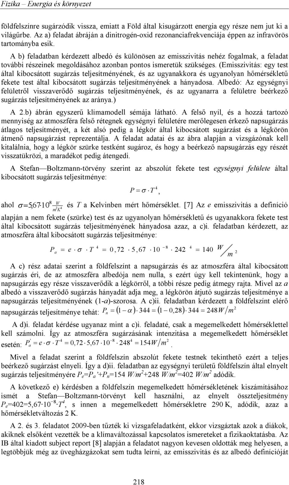 A b) feladatban kérdezett albedó és különösen az emisszivitás nehéz fogalmak, a feladat további részeinek megoldásához azonban pontos ismeretük szükséges.