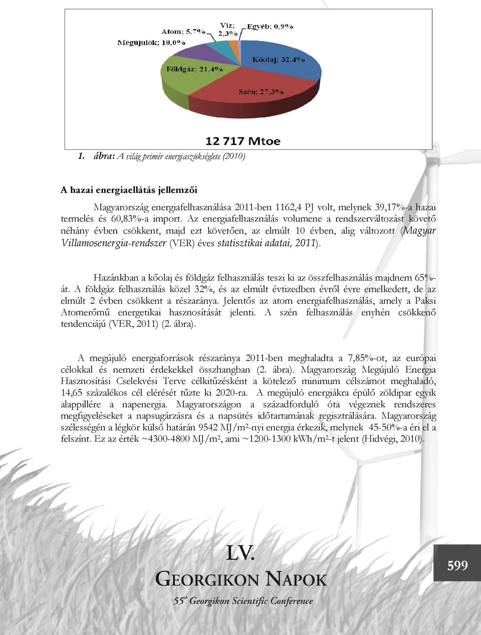 adatai, 2011). Hazánkban a kőolaj és földgáz felhasználás teszi ki az összfelhasználás majdnem 65%- át.