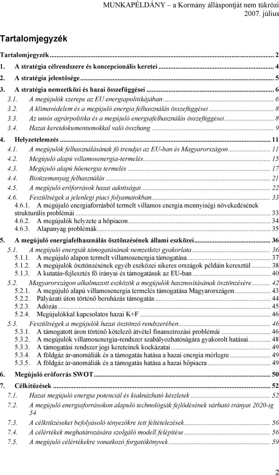 Hazai keretdokumentumokkal való összhang... 9 4. Helyzetelemzés... 11 4.1. A megújulók felhasználásának fő trendjei az EU-ban és Magyarországon... 11 4.2. Megújuló alapú villamosenergia-termelés.