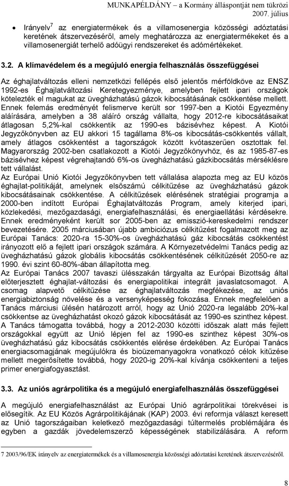 A klímavédelem és a megújuló energia felhasználás összefüggései Az éghajlatváltozás elleni nemzetközi fellépés első jelentős mérföldköve az ENSZ 1992-es Éghajlatváltozási Keretegyezménye, amelyben