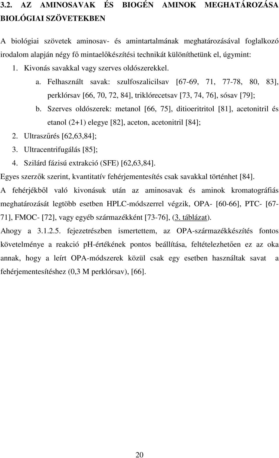 Felhasznált savak: szulfoszalicilsav [67-69, 71, 77-78, 80, 83], perklórsav [66, 70, 72, 84], triklórecetsav [73, 74, 76], sósav [79]; b.