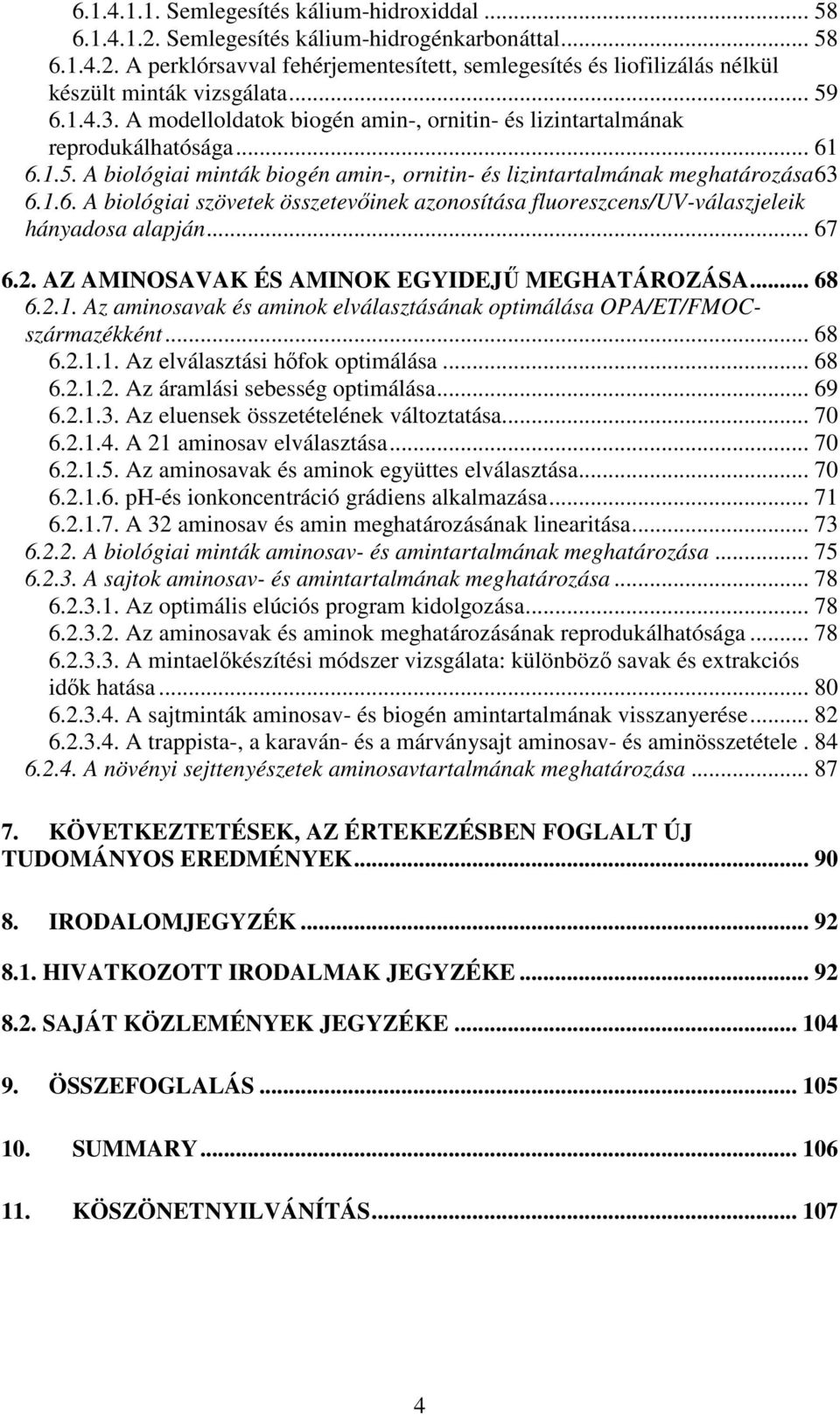 .. 67 6.2. AZ AMINOSAVAK ÉS AMINOK EGYIDEJŰ MEGHATÁROZÁSA... 68 6.2.1. Az aminosavak és aminok elválasztásának optimálása OPA/ET/FMOCszármazékként... 68 6.2.1.1. Az elválasztási hőfok optimálása.