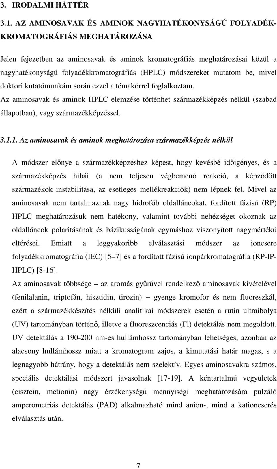 (HPLC) módszereket mutatom be, mivel doktori kutatómunkám során ezzel a témakörrel foglalkoztam.