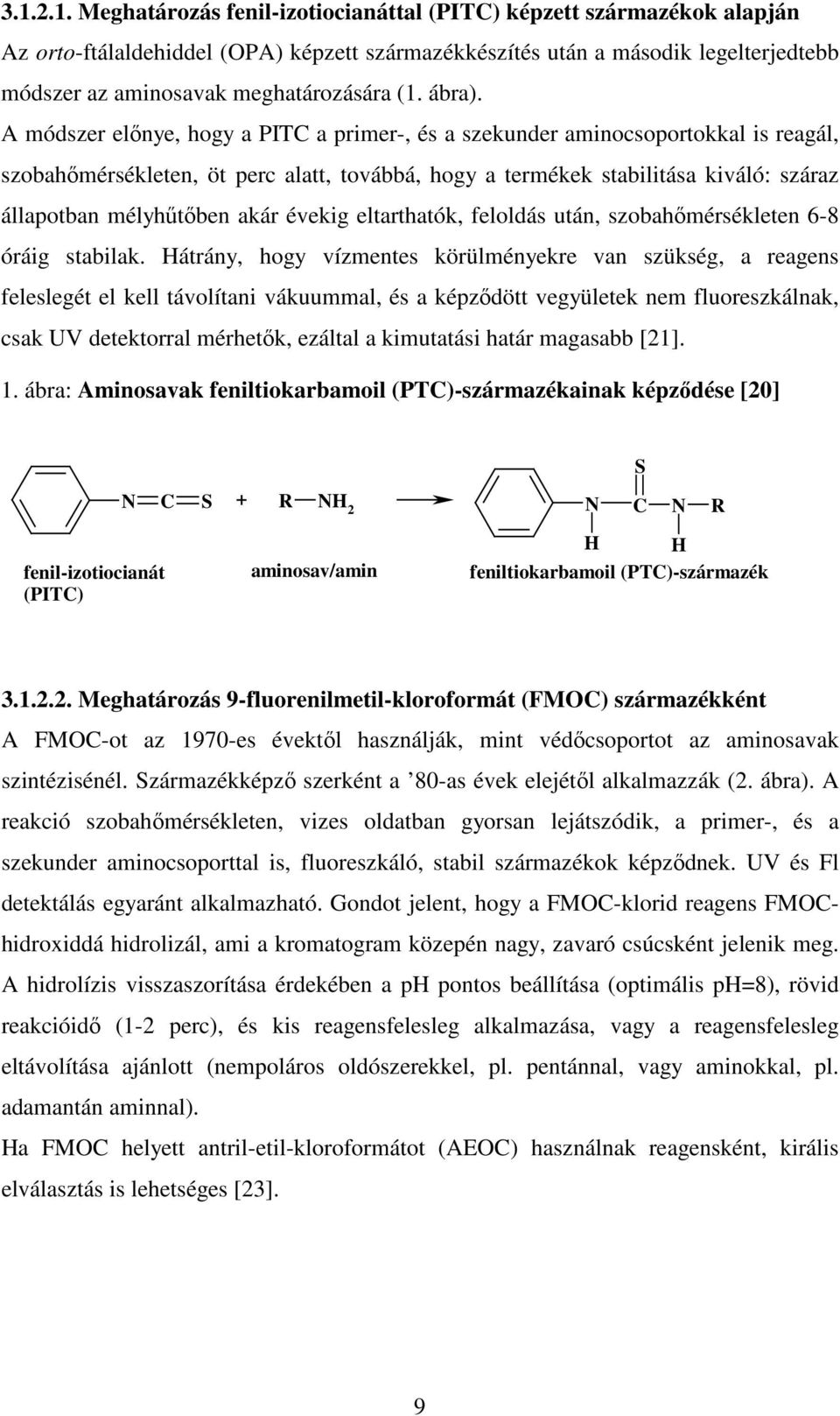 A módszer előnye, hogy a PITC a primer-, és a szekunder aminocsoportokkal is reagál, szobahőmérsékleten, öt perc alatt, továbbá, hogy a termékek stabilitása kiváló: száraz állapotban mélyhűtőben akár