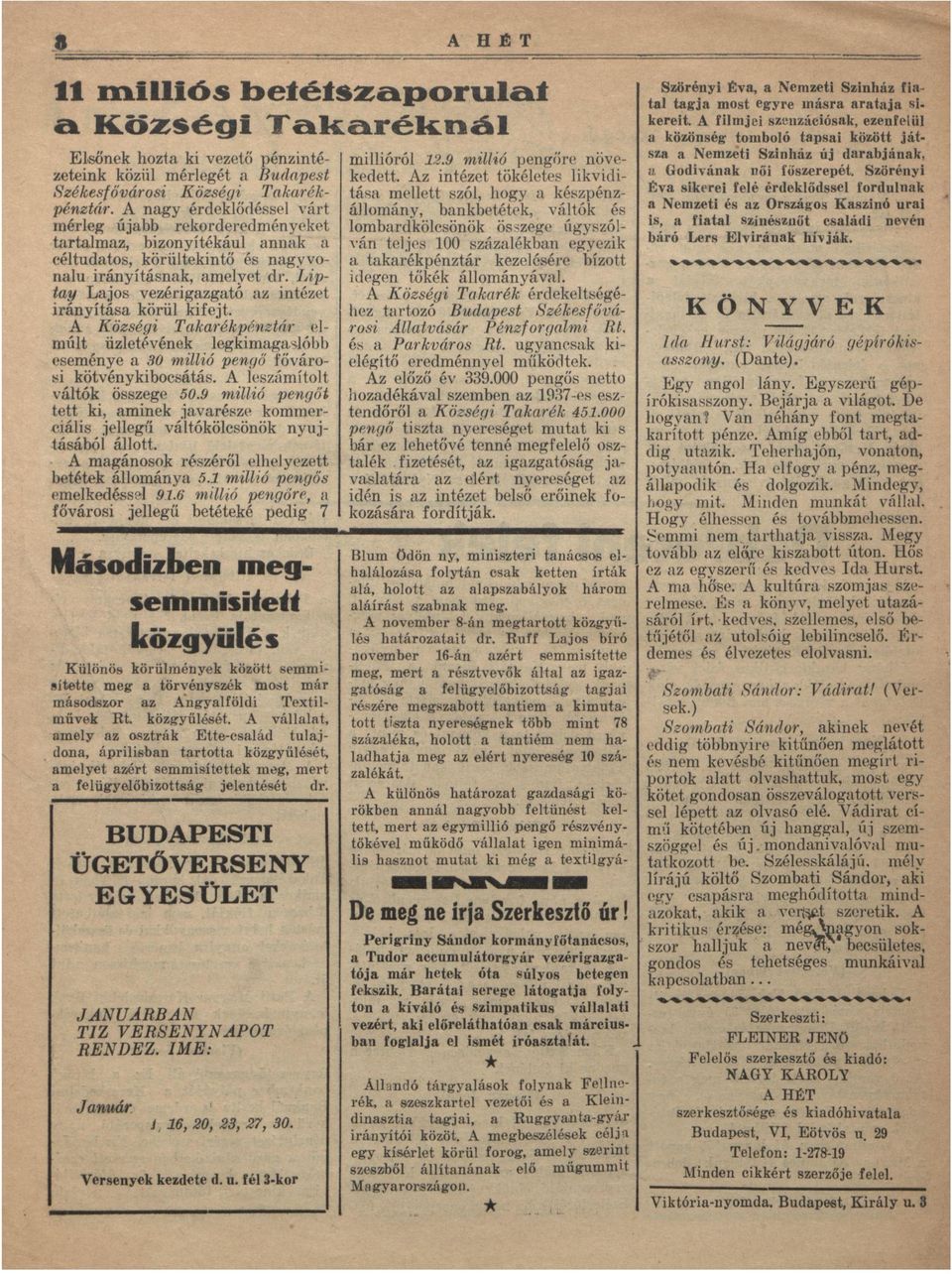 A Községi Tkrékpénztár elmúlt üzletévének legkimgslóbb eseménye 30 millió pengő fővárosi kötvénykibocsátás. A leszámítolt váltók összege 50.