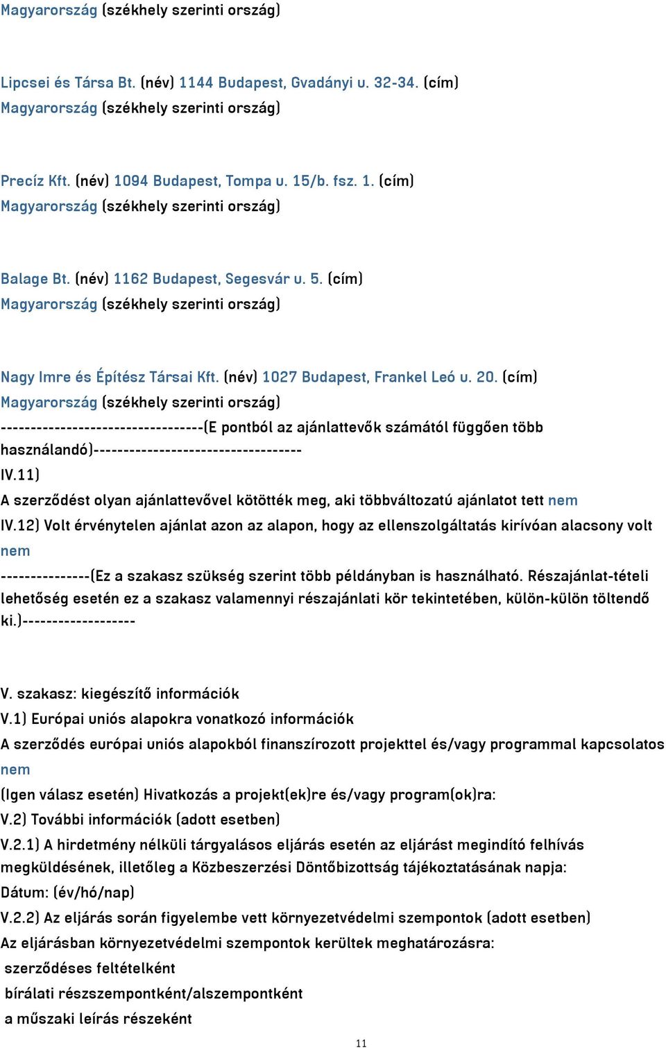 (cím) ----------------------------------(E pontból az ajánlattevők számától függően több használandó)----------------------------------- IV.