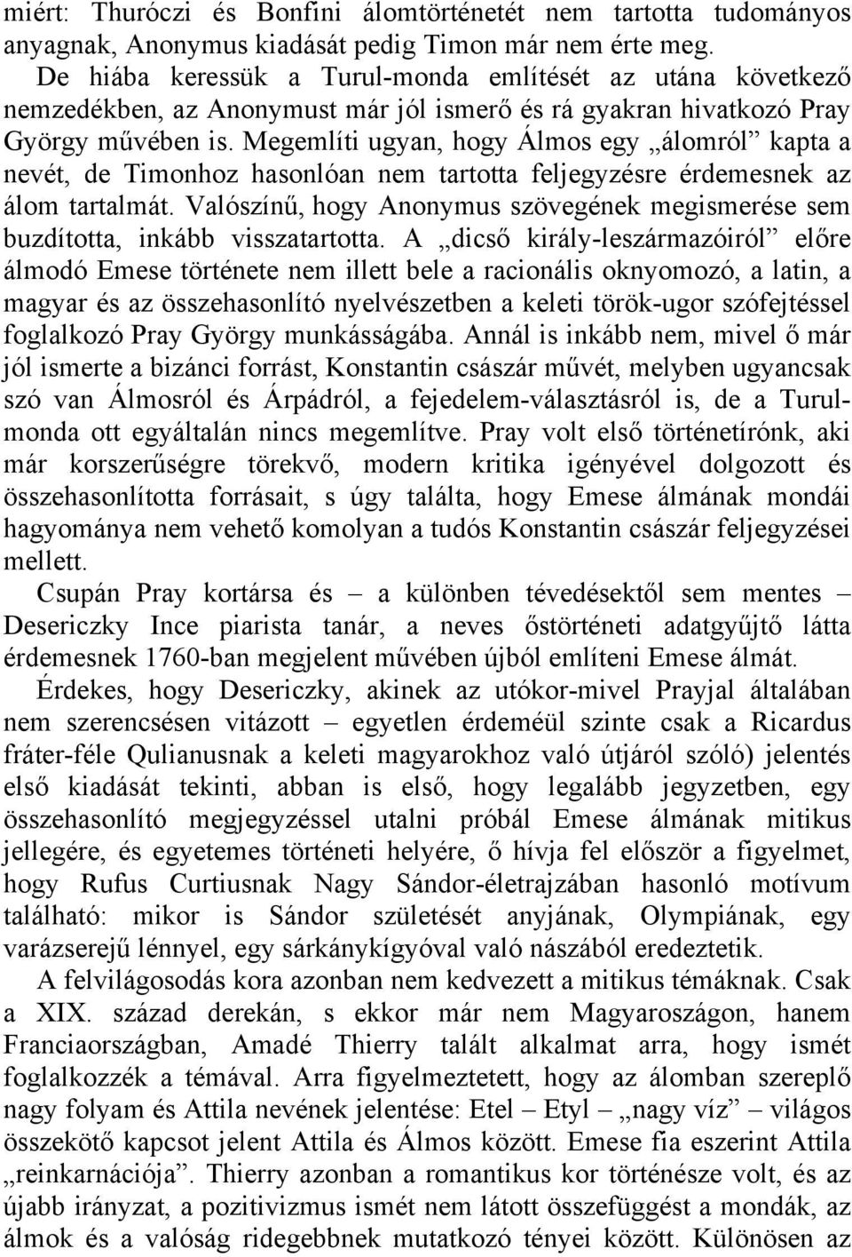 Megemlíti ugyan, hogy Álmos egy álomról kapta a nevét, de Timonhoz hasonlóan nem tartotta feljegyzésre érdemesnek az álom tartalmát.