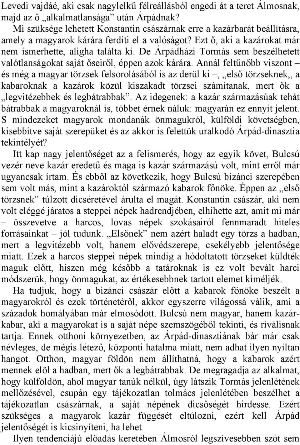 De Árpádházi Tormás sem beszélhetett valótlanságokat saját őseiről, éppen azok kárára.