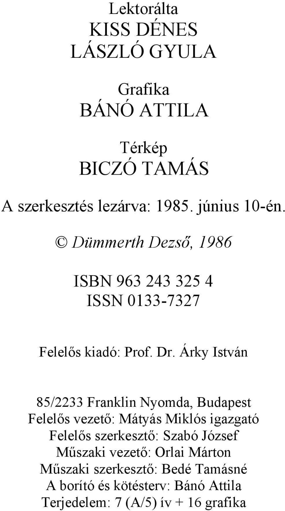 Árky István 85/2233 Franklin Nyomda, Budapest Felelős vezető: Mátyás Miklós igazgató Felelős szerkesztő: Szabó