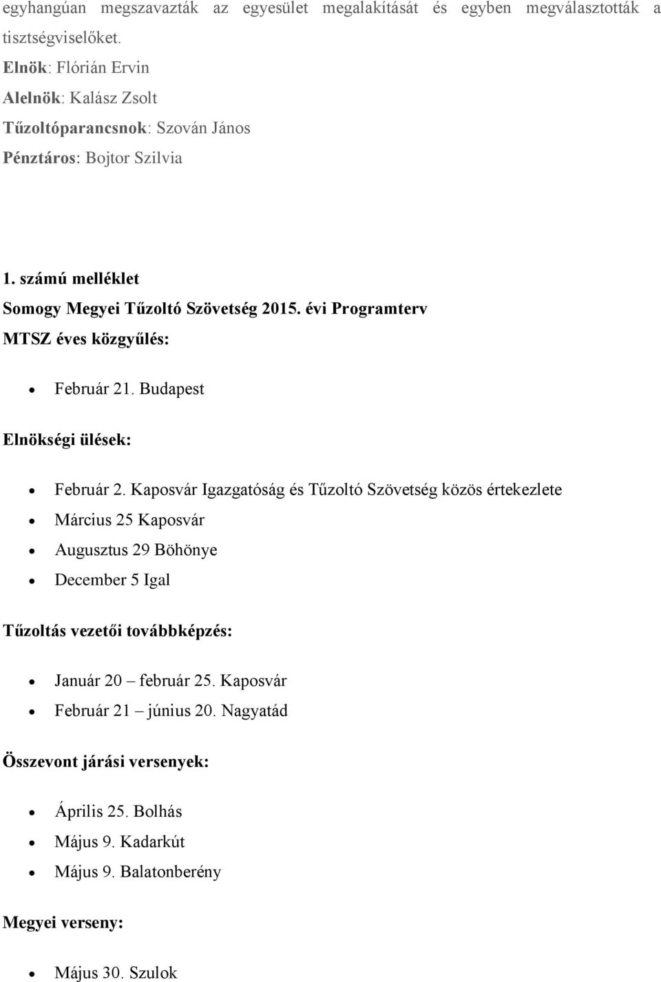 évi Programterv MTSZ éves közgyűlés: Február 21. Budapest Elnökségi ülések: Február 2.