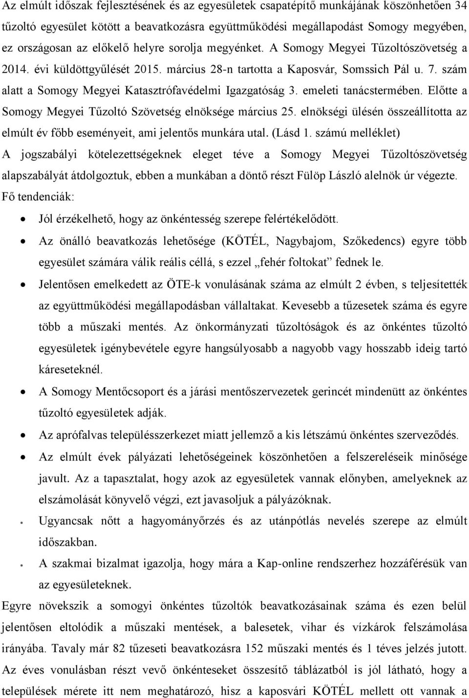 szám alatt a Somogy Megyei Katasztrófavédelmi Igazgatóság 3. emeleti tanácstermében. Előtte a Somogy Megyei Tűzoltó Szövetség elnöksége március 25.