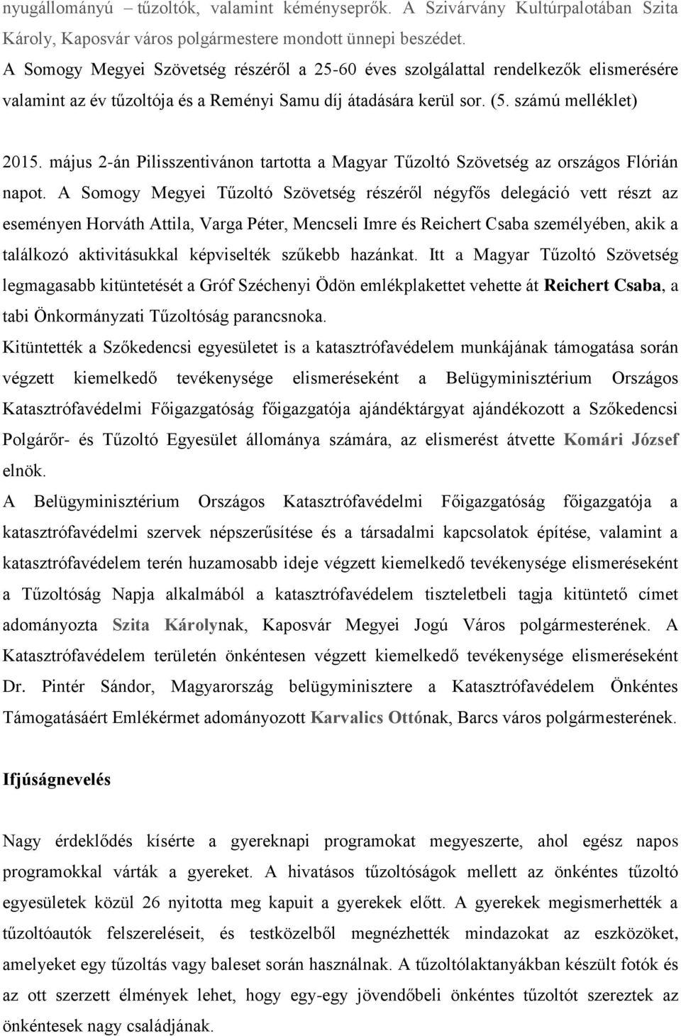 május 2-án Pilisszentivánon tartotta a Magyar Tűzoltó Szövetség az országos Flórián napot.